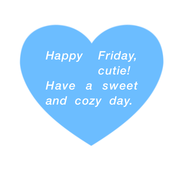 mamintzz's tweet photo. HAPPY FRIDAY
have a sweet and cozy day nakaa :)