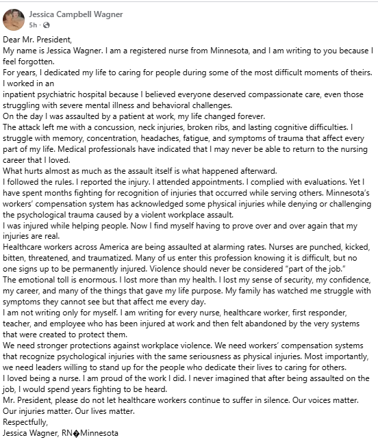 AFpost's tweet photo. A nurse named Jessica Wagner has written an open plea to the President to change regulations governing healthcare facilities, as nurses across the country face an increase in assaults from their patients, with current regulations protecting criminals over their caregivers. 

From 2018 to 2020, nurses were assaulted in the workplace over 50% more, with the rates continuing to rise since then, with 20 nurses dying each year in a profession that is already severely understaffed, overworked, and reliant on immigrant labor.

Senators Angus King (D-MA) and Cindy Smith (R-MS) have introduced bipartisan legislation to update OSHA, protect nurses, and impose federal penalties for attacks on healthcare workers. 

Follow: @AFpost