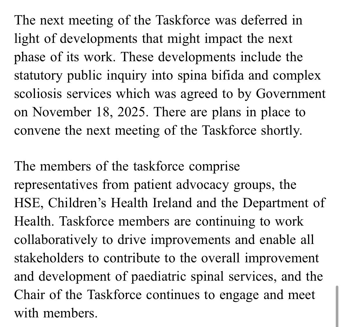 scolionetwork's tweet photo. DOH has confirmed the Paediatric Spinal Taskforce has not met since September 2025.

Yet the Taskforce was established to:

• Oversee implementation of @HIQA recommendations
• Oversee recommendations arising from the Nayagam review
• Improve waiting list management
• Improve governance of spinal services
• Ensure transparent communication with families
• Report progress to the Minister

How can a Taskforce fulfil its oversight function for HIQA and Nayagam recommendations when it has not met since September 2025?

No minutes published since May 2025.
No updates to families.
No public progress reports. 

@CarrollJennifer