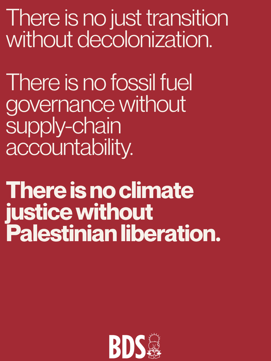 BDSmovement's tweet photo. There is no just transition without decolonization.

There is no fossil fuel governance without supply-chain accountability.

There is no climate justice without Palestinian liberation. https://t.co/BhvlGCkG3p