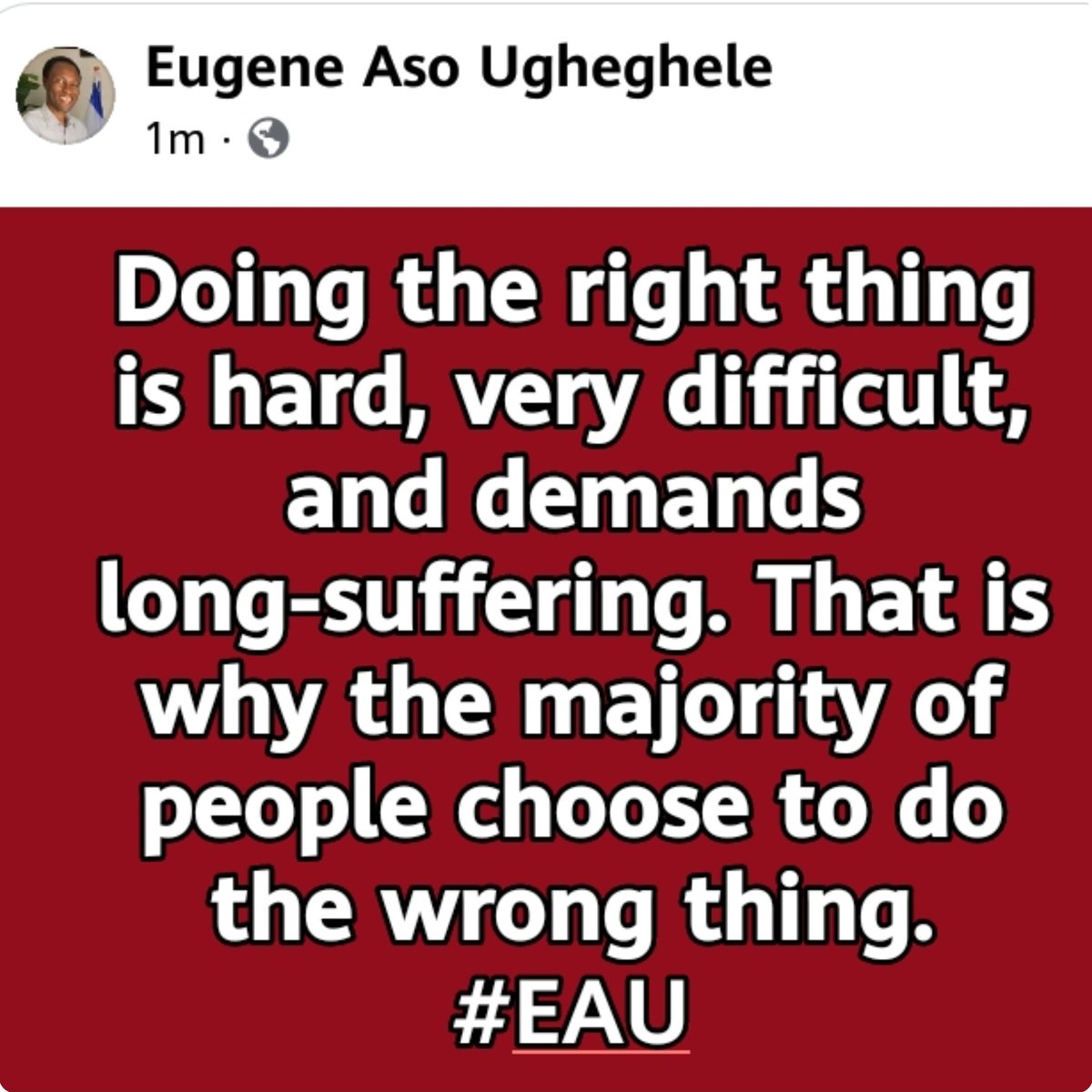 EugeneAso's tweet photo. Doing the right thing is hard, very difficult, and demands long-suffering. That is why the majority of people choose to do the wrong thing.

#EAU
#WaysOfLife
#SayingWhatIsUnheardOf
#DoingWhatIsUnthinkable https://t.co/g4qeK0kRcp