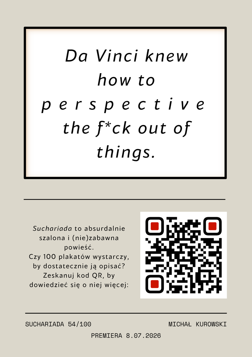 Suchariada's tweet photo. Da Vinci knew how to
p  e  r  s  p  e  c  t  i  v  e
the f*ck out of things.

--- 

Suchariada
54/100
8.07.2026

Więcej informacji (z kodu QR): https://t.co/Kjyj108Yaq

#Suchariada #selfpublishing #promo #100plakatów https://t.co/LkoR7Yby5u