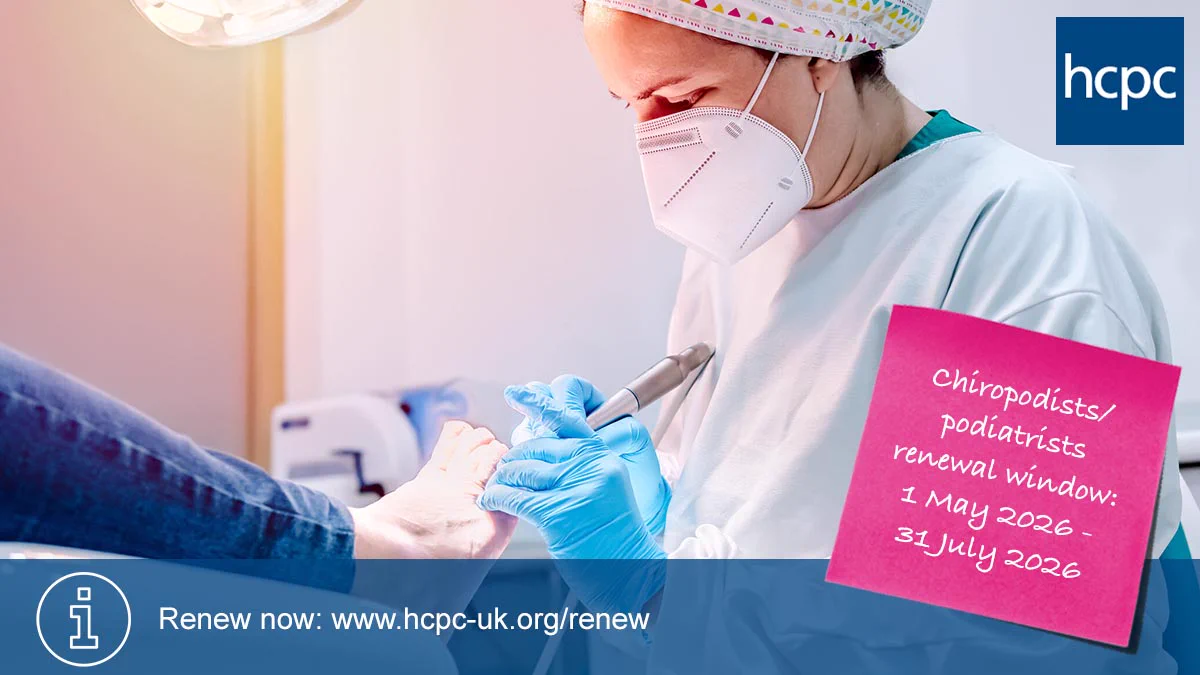 Healthcare professional wearing gloves performing a foot treatment on a patient in a clinical setting, with notice about the renewal window for chiropodists/podiatrists, from 1 May 2026 to 31 July 2026.