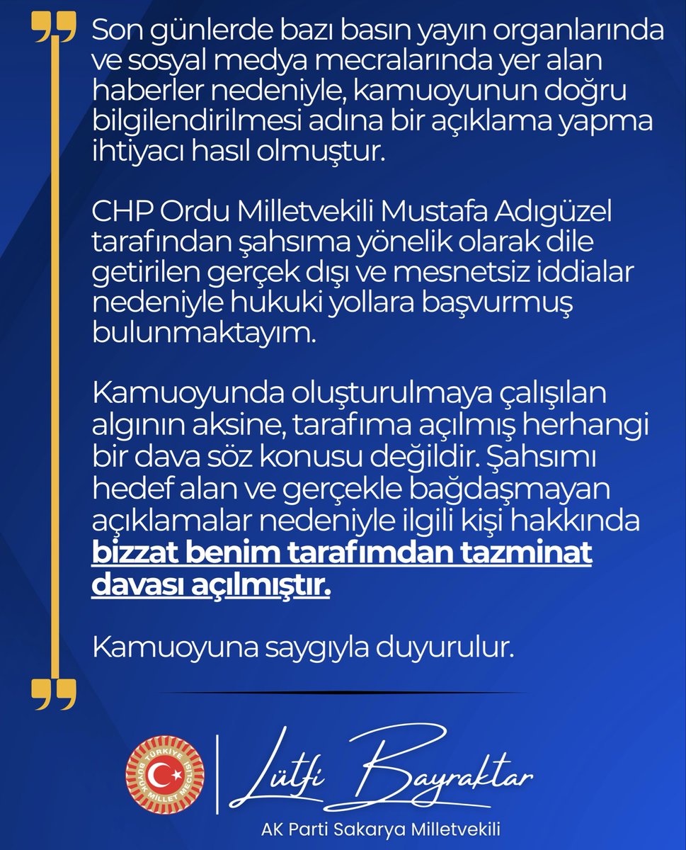 LBayraktar54's tweet photo. Son günlerde bazı basın yayın organlarında ve sosyal medya mecralarında yer alan haberler nedeniyle, kamuoyunun doğru bilgilendirilmesi adına bir açıklama yapma ihtiyacı hasıl olmuştur.

CHP Ordu Milletvekili Mustafa Adıgüzel tarafından şahsıma yönelik olarak dile getirilen gerçek dışı ve mesnetsiz iddialar nedeniyle hukuki yollara başvurmuş bulunmaktayım.

Kamuoyunda oluşturulmaya çalışılan algının aksine, tarafıma açılmış herhangi bir dava söz konusu değildir. Şahsımı hedef alan ve gerçekle bağdaşmayan açıklamalar nedeniyle ilgili kişi hakkında 𝐛𝐢𝐳𝐳𝐚𝐭 𝐛𝐞𝐧𝐢𝐦 𝐭𝐚𝐫𝐚𝐟ı𝐦𝐝𝐚𝐧 𝐭𝐚𝐳𝐦𝐢𝐧𝐚𝐭 𝐝𝐚𝐯𝐚𝐬ı 𝐚𝐜̧ı𝐥𝐦ı𝐬̧𝐭ı𝐫.

Kamuoyuna saygıyla duyurulur.