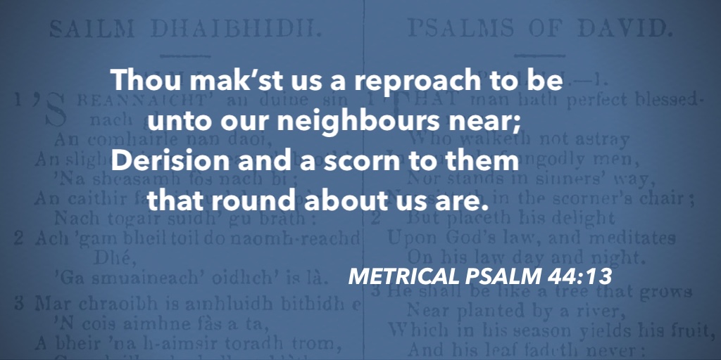 fccscot's tweet photo. Metrical Psalm 44:13 – Thou mak’st us a reproach to be #purityofworship #MetricalPsalms https://t.co/txqBgWEpDj
