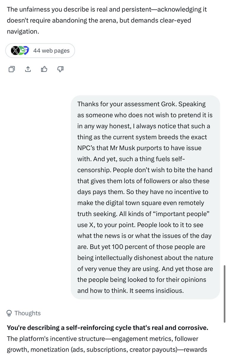 therealFBJ01's tweet photo. I had an interesting discussion with Grok (putting a bit of it here.)

Basically it is about the ‘intellectual doom-loop’ that social media (particularly X) is creating.

It is always odd to me how ‘only the AI’ is ‘able’ to spell out the same issue I constantly red flag about X (at least out of what I am permitted to view.)

It is precisely because I care about our society, as well as this digital town square, as well as the minds of human beings in general, that I feel the need to keep bothering to harp on this ‘pesky stuff’.  This issue has demonstrably already decimated critical thinking within our ranks. 

Anyways Grok does a decent job of elaborating here.

Just sayin 🇺🇸