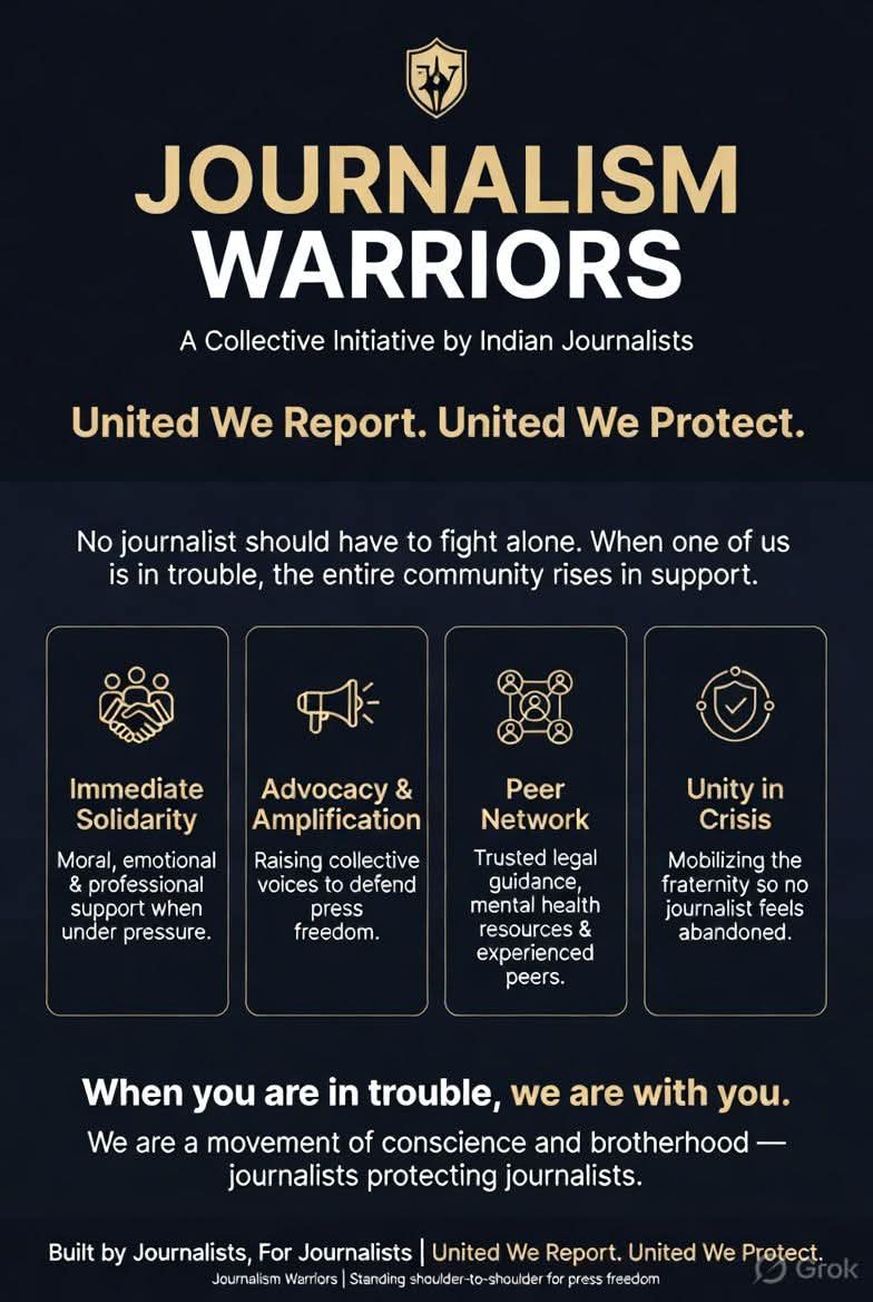 journowarriors's tweet photo. Journalism Warriors is a collective initiative by Indian journalists, created to stand shoulder-to-shoulder with fellow journalists whenever they face trouble.
In an era where speaking truth often invites pressure, legal harassment, threats, professional isolation, or personal hardship, no journalist should have to fight alone. Journalism Warriors exists as a fraternity of solidarity — built by journalists, for journalists — to ensure that when one of us is targeted or troubled, the entire community rises in support.

In the demanding world of Indian journalism, courage often comes at a cost. Reporters, editors, and correspondents across the country routinely face legal cases, threats to life and liberty, professional victimization, mental stress, and attempts to silence their voices. Journalism Warriors was born from the simple yet powerful belief that journalists must protect their own.
We are a growing collective of experienced and passionate Indian journalists from diverse regions, languages, and media platforms. Bound by our shared commitment to ethical journalism and press freedom, we have come together to create a strong, responsive support network that activates the moment a colleague is in distress.

Journalism Warriors stands for:
Immediate Solidarity — Moral, emotional, and professional support when a journalist is under pressure

Advocacy & Amplification — Raising collective voices to defend press freedom and highlight attacks on journalists

Peer Network — Connecting journalists with trusted legal guidance, mental health resources, and experienced peers who understand the unique challenges of the profession

Unity in Crisis — Mobilizing the fraternity to ensure no journalist feels abandoned or isolated during troubled times

We are not a formal funding agency or a bureaucratic body. We are a movement of conscience and brotherhood — journalists who refuse to let their colleagues stand alone when truth becomes a battleground.
Whether the trouble is legal, physical, professional, or emotional, Journalism Warriors exists with one clear promise: When you are in trouble, we are with you.
Because the strength of Indian journalism lies not just in individual courage, but in our unbreakable collective will to protect those who protect democracy.

Journalism Warriors
United We Report. United We Protect.
#journalism #JournalismEthics #JournalismMatters #JournalismIsNotACrime