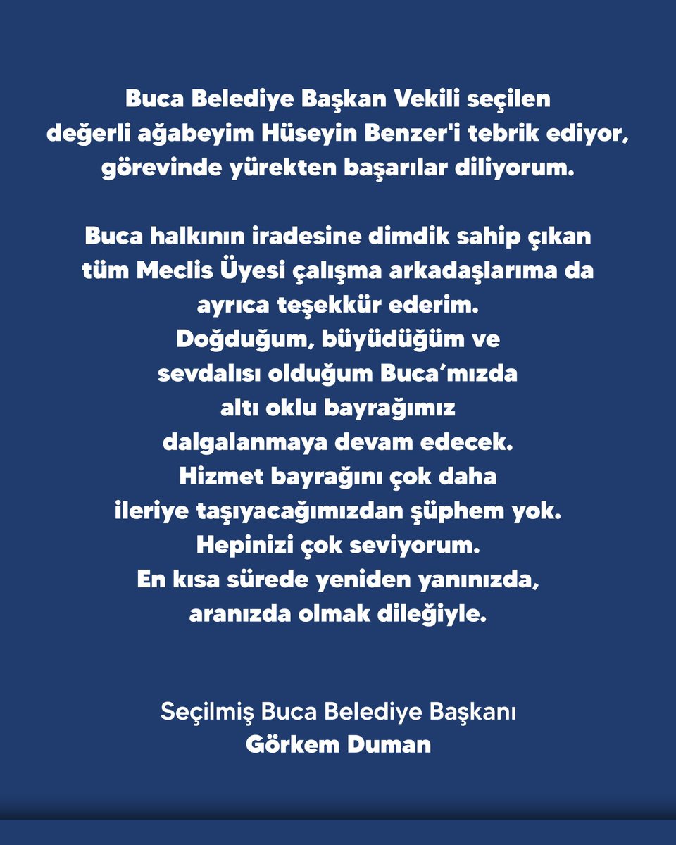 gorkemdumanbuca's tweet photo. Buca Belediye Başkan Vekili seçilen değerli ağabeyim Hüseyin Benzer'i tebrik ediyor, görevinde yürekten başarılar diliyorum.

Buca halkının iradesine dimdik sahip çıkan tüm Meclis Üyesi çalışma arkadaşlarıma da ayrıca teşekkür ederim. Doğduğum, büyüdüğüm ve sevdalısı olduğum Buca’mızda altı oklu bayrağımız dalgalanmaya devam edecek. Hizmet bayrağını çok daha ileriye taşıyacağımızdan şüphem yok. Hepinizi çok seviyorum. En kısa sürede yeniden yanınızda, aranızda olmak dileğiyle