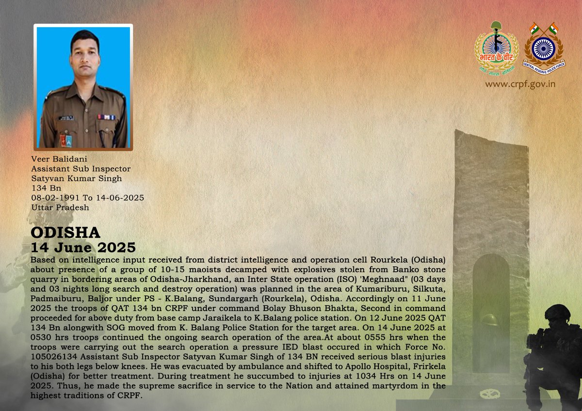 crpfindia's tweet photo. DG and all Ranks of #CRPF pay solemn tribute to ASI/GD Satyvan Kumar Singh of 134 Bn, who made the supreme sacrifice after being grievously injured in an IED blast during  Operation Meghnaad in Sundargarh, Odisha on 14 June 2025. #CRPF salutes the braveheart and pledges never to let his sacrifice go in vain.

#LestWeForget
🇮🇳 #Bharat_Ke_Veer 🇮🇳