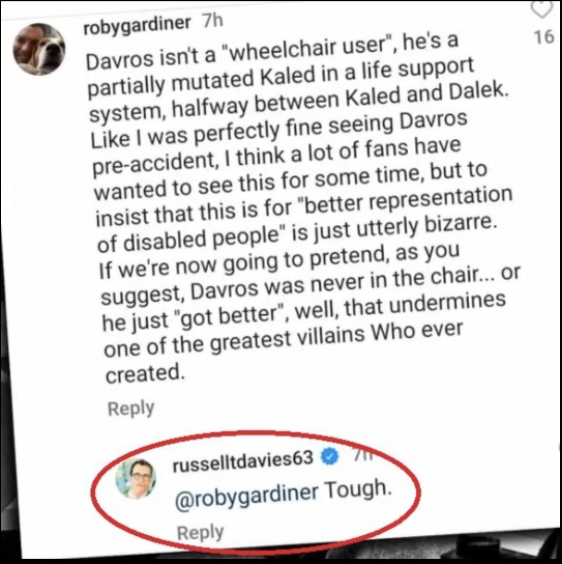 PaulCli68311802's tweet photo. THE DAY RUSSELL T. DAVIES ADDRESSED
A WHEELCHAIR USER ON INSTAGRAM...

"I think we're all very aware of a rising anger... If anyone contradicts you online, God help them, we'll all turn on them. This isn't particularly a queer thing. Women feel this. The disabled feel this. I have a friend who's a wheelchair user..." 

The hypocrite and A-grade W⚓️ extraordinaire speaking  on Josh Smith's Chat show on You Tube on Thursday (starts 04:24):
https://t.co/qgO3ccv2BF