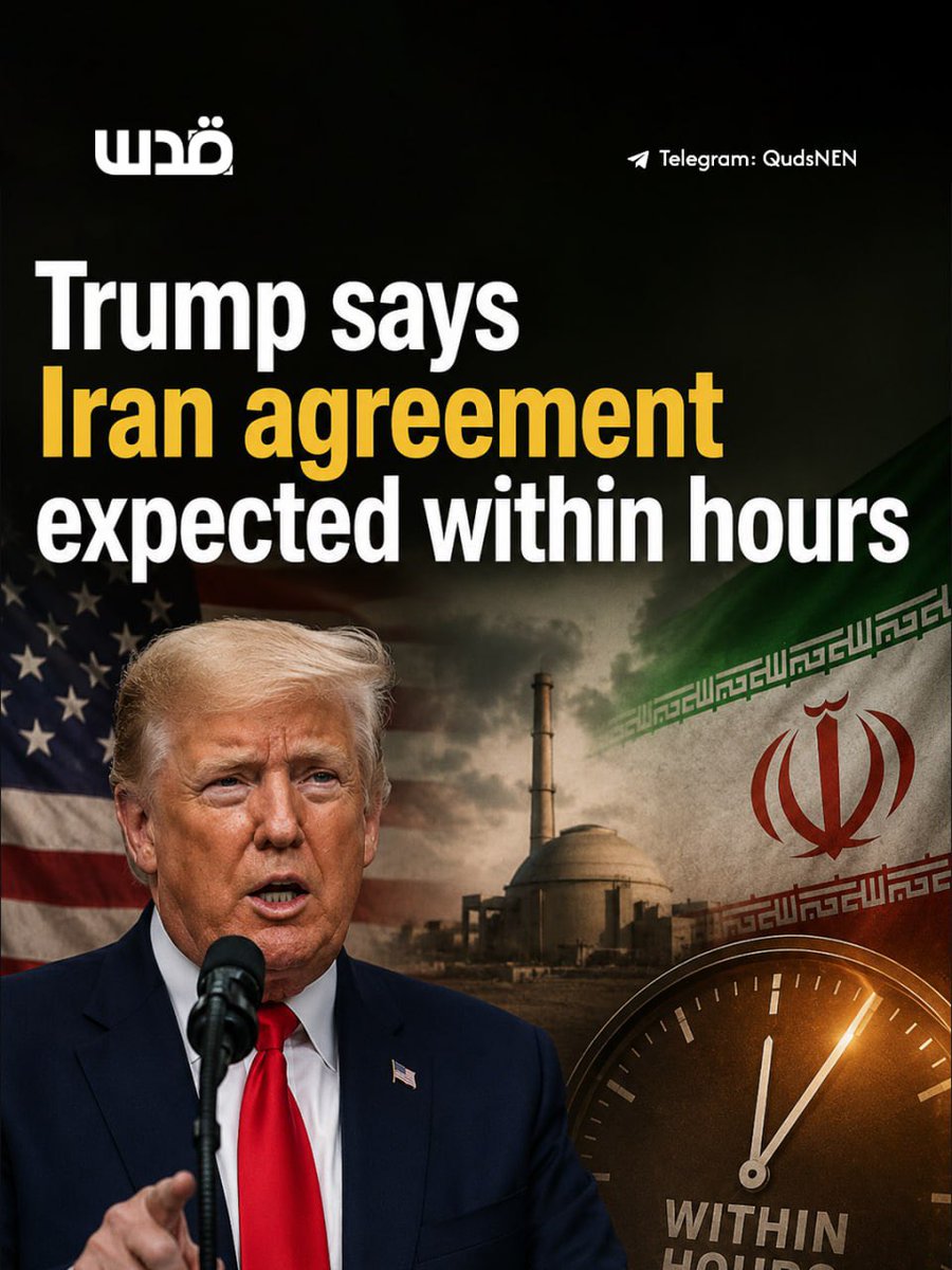 QudsNen's tweet photo. Trump said an Iran agreement could be expected within hours, raising anticipation across the Middle East and Gulf states over a possible breakthrough in US–Iran talks. https://t.co/70HZsskcmj