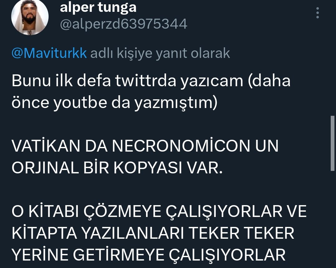alperzd63975344's tweet photo. Tarsus Kazı sının Gerçek Nedeni
(İLK KEZ DUYACAKSINIZ)

tarsus kazısında necronomicon isimli kitabın kayıp sayfaları bulundu

Bu kitap;
-ölen kötücül varlıklar (yecüc/mecüc,insan,cin) ile iletişimi,
ve
-ölen kötücül varlıkları (yecüc/mecüc,insan,cin) tekrar diriltmeyi,

ANLATIYOR https://t.co/zpdacAoyYx