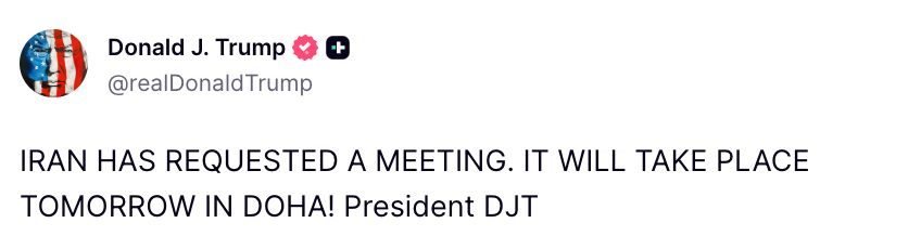 MarioNawfal's tweet photo. 🚨 BREAKING:

🇺🇸🇮🇷🇶🇦 Trump:

"IRAN HAS REQUESTED A MEETING.

IT WILL TAKE PLACE TOMORROW IN DOHA!"

What will they talk about? That there won't be any more attacks? Israel's relentless attacks on Lebanon? Whatever it is, it will be interesting...

Source: @realDonaldTrump / Writer: Samuel