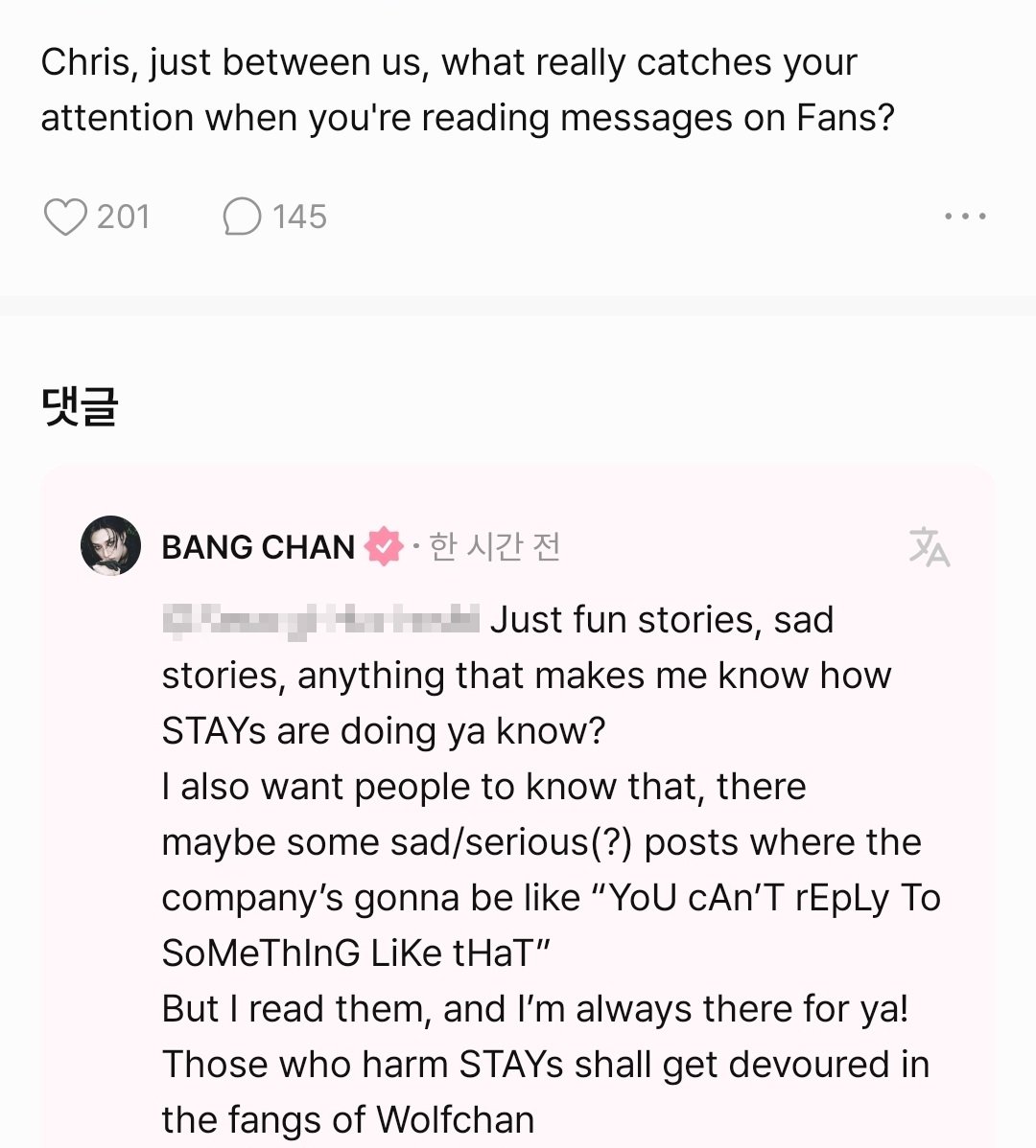 youtiful_chan's tweet photo. 🗣팬즈에서 메시지 볼때 어떤게 눈길을 끌어?
🐺 그냥 재밌는 이야기, 슬픈 이야기, 스테이가 어떻게 지내는지 알 수 있게 해주는 거라면 뭐든지요.
그리고 알아줬으면 하는건, 가끔 회사에서 "그런 글에는 답글 달면 안 돼"라고 할만한 슬프거나 심각한 글도 있을 수 있다는 거예요.
하지만 저는 그런 글도 다 읽고, 항상 여러분 곁에 있어요! 스테이에게 해를 끼치는 자들은 울프찬의 송곳니에 잡아먹힐 것이다

너무 다정해ㅠ 난 찬이만큼 착하고 다정한 사람 못봤어🥺 애들 팬즈 보니까 예쁘고 좋은 말만 하면 좋겠다 제발요
