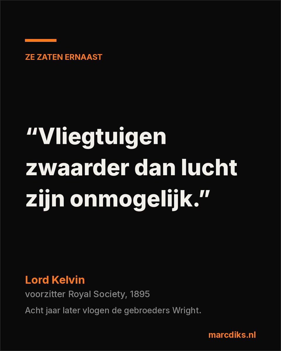 Mdiks1's tweet photo. In 1895 verklaarde de voorzitter van de Royal Society dat vliegen onmogelijk was. Acht jaar later vlogen de gebroeders Wright.

Lord Kelvin was geen idioot. Hij was de meest gezaghebbende wetenschapper van zijn tijd. En hij zat er verder naast dan wie dan ook.

Ik las deze week een lijst met technologie-quotes, en me viel iets op. Elke doorbraak kreeg dezelfde drie verwijten. Te duur. Triviaal. Onmogelijk. Steeds opnieuw, eeuwenlang, bijna woordelijk.

Kijk maar mee.

Te duur.
Dick Rowe van Decca Records, 1962: "Gitaarbandjes zijn op hun retour, meneer Epstein." Dat bandje waren The Beatles.
Jim Covello, hoofd aandelenonderzoek bij Goldman Sachs, 2024: "Welk probleem van een biljoen dollar gaat AI oplossen? De technologie is buitengewoon duur."

Triviaal.
Thomas Watson, voorzitter van IBM, 1943: "Ik denk dat er een wereldmarkt is voor misschien vijf computers."
Noam Chomsky in de New York Times, 2023, over ChatGPT: "Zoveel geld en aandacht voor zoiets kleins. Iets zo triviaals vergeleken met de menselijke geest."

Onmogelijk.
Ken Olsen, oprichter van Digital Equipment Corporation, 1977: "Er is geen enkele reden waarom iemand thuis een computer zou willen."
Larry Ellison, topman van Oracle, 2008, over cloud computing: "Het is complete onzin. Het is krankzinnig. Wanneer houdt deze idioterie op?" Diezelfde Oracle verkoopt nu voor tientallen miljarden per jaar aan cloud.

En hier moet ik eerlijk zijn. Achteraf zo'n lijstje maken is het makkelijkste wat er is. Ik weet hoe het afliep. Zij niet. Dat is geen wijsheid van mij, dat is een kalender.

Want voor elke Kelvin die ernaast zat, stond er iemand die het wél zag.

Nikola Tesla beschreef in 1926 een toestel "dat in je vestzak past" waarmee je iedereen ter wereld ziet en hoort. De smartphone, 80 jaar te vroeg.
Steve Jobs, 1985: "De belangrijkste reden om thuis een computer te kopen, wordt om hem te koppelen aan een landelijk communicatienetwerk." Het internet, voor het internet bestond.
Marc Andreessen, 2011: "Software eet de wereld op." Hij kreeg gelijk op vrijwel elk front.

Dus nee, scepsis is niet dom. Soms heeft de scepticus gewoon gelijk.

De echte vraag is niet of de AI-critici van vandaag een punt hebben. Soms hebben ze dat. De vraag is of je over tien jaar in het rijtje van Kelvin staat, of in dat van Tesla.

Ik weet welke kant ik op gok.