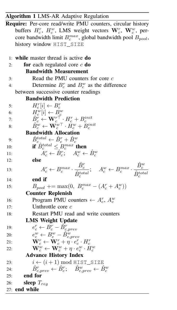 OSdev_'s tweet photo. Memory bandwidth contention is one of the biggest sources of performance interference in multicore systems. While Linux's MemGuard addresses this problem, its control loop is fundamentally reactive.

MemGuard periodically samples hardware PMU counters to estimate each core's memory bandwidth usage. If a core exceeds its configured bandwidth budget during a regulation period, it is throttled (typically by scheduling an idle thread) until the next period. This effectively protects latency-sensitive or real-time workloads from sustained interference.

The limitation is that congestion has already happened by the time MemGuard reacts. During the current regulation window, memory-intensive tasks may have already saturated the DRAM controller, increased request queue occupancy, and delayed LLC miss servicing for other cores. The throttling only prevents future interference.

LMS-AR extends this idea by making bandwidth regulation predictive instead of reactive. It continuously learns each core's memory access pattern using an adaptive Least Mean Squares (LMS) filter and predicts bandwidth demand for the next regulation interval. Based on these predictions, the regulator proactively redistributes bandwidth quotas before memory contention develops.

The result is a control loop that can reduce transient congestion, improve bandwidth utilization, and provide tighter latency guarantees for real-time applications without waiting for bandwidth violations to occur.

A small algorithmic change from reactive enforcement to online adaptive prediction, can significantly improve memory QoS in multicore systems.