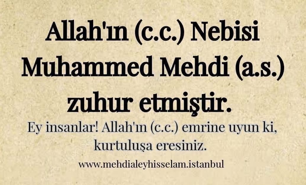 muratkan0emir's tweet photo. Ey İnsanlar; Allah (c.c.)'ın Halifesi, Peygamberimiz (s.a.v.)'in müjdesi, Hz. Muhammed Mehdi (a.s.) zuhur etmiştir, vazifesine başlamıştır.

https://t.co/wr6MCPePJl https://t.co/wIkha8lo5m