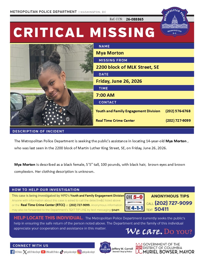 DCPoliceDept's tweet photo. Critical #MissingPerson 14-year-old Mya Morton , who was last seen in the 2200 block of Martin Luther King Street, SE, on Friday, June 26, 2026.

Have info? Call (202) 727-9099 / text 50411 https://t.co/euEWKAzge8