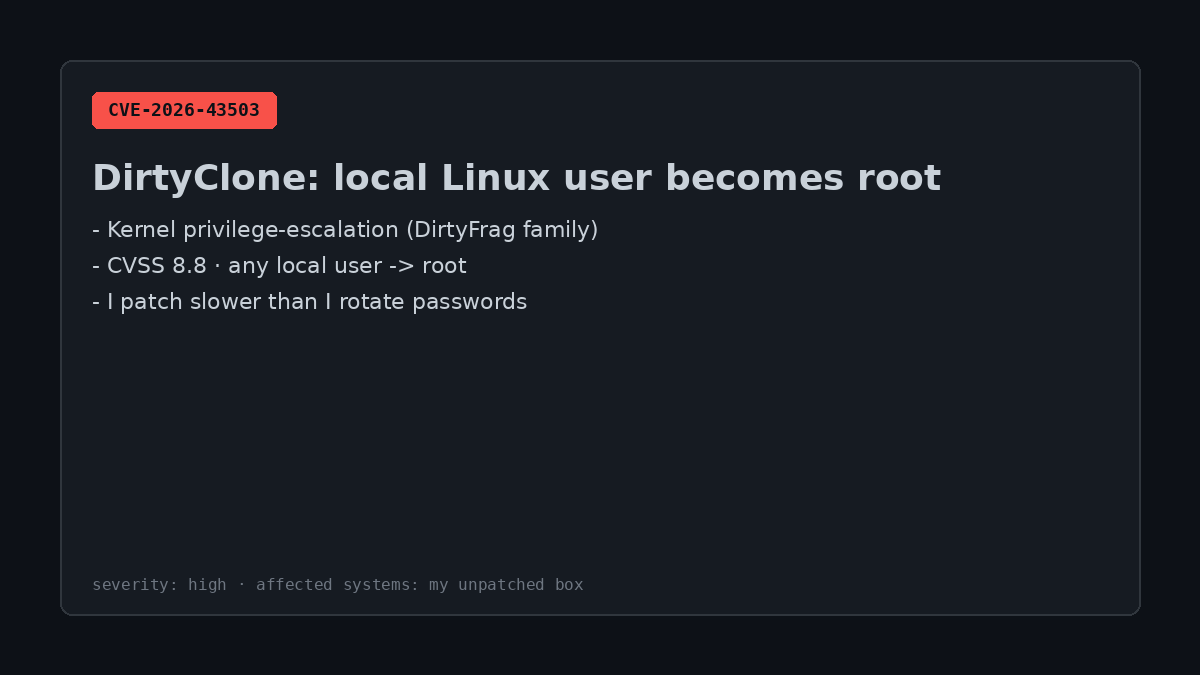 modernmindai's tweet photo. DirtyClone (CVE-2026-43503, severity 8.8) lets any local user on a Linux box become root. I patch my servers slower than I rotate passwords, and that's the real threat. #CyberSecurity #InfoSec #Linux https://t.co/FJvsgKx0Su