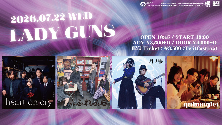 TachikawaBABEL's tweet photo. オープン、スタート時間が変更になりました！

2026.07.22
LADY GUNS

Act.
heart on cry
月ノ雫
ふれふら
quimaglet

open 18:45 / start 19:00
ADV:¥3,500+D　DOOR:¥4,000+D

配信→https://t.co/khdK89e8Fp https://t.co/Jt1pJrbTjx