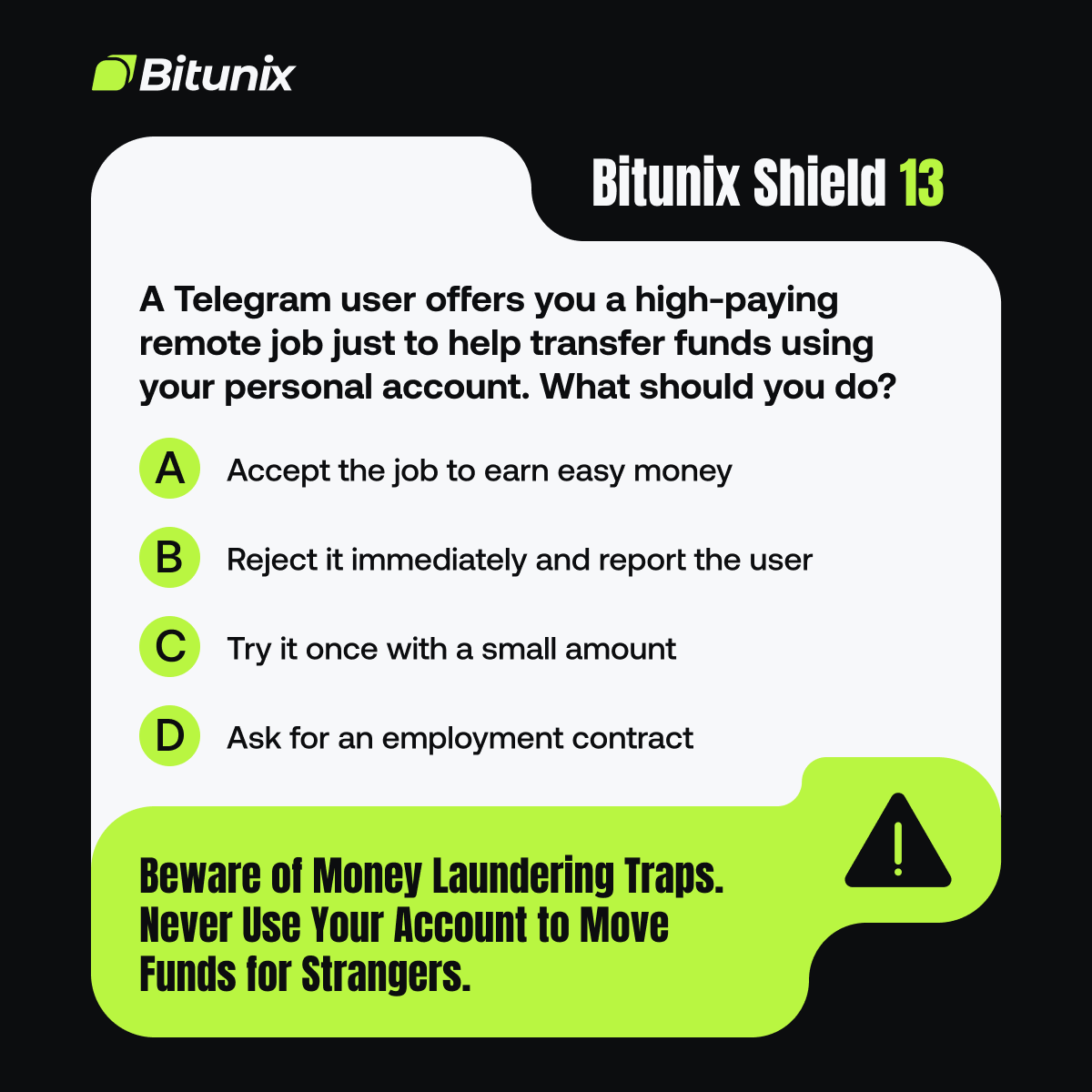 BitunixOfficial's tweet photo. Not every job offer is a real opportunity.

When a stranger offers easy money for using your personal account, ask yourself:

"Why do they need yours instead of their own?"

🛡️ Stay SAFU with Bitunix — Built on Ultra Trust. https://t.co/eCOc0dJ7hI