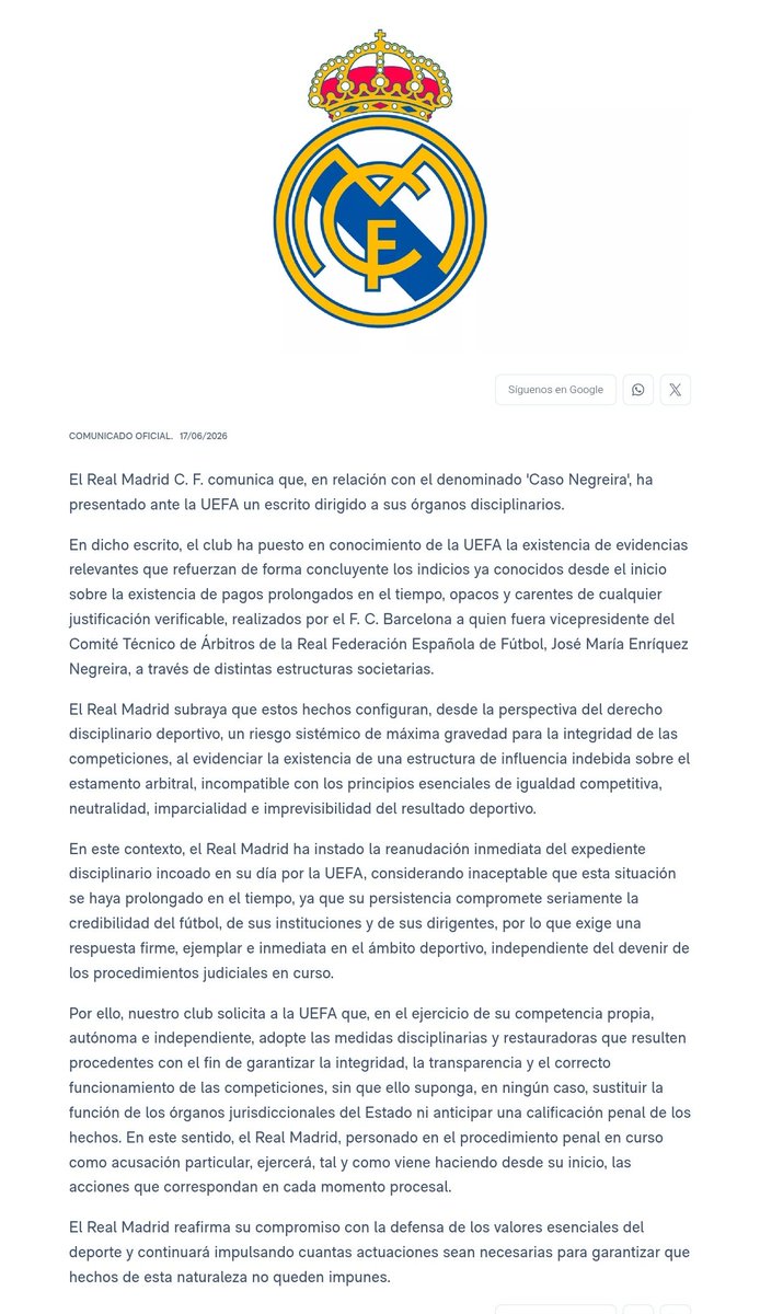 AdriRM33's tweet photo. 🚨🚨🚨El Real Madrid C. F. comunica que, en relación con el denominado 'Caso Negreira', ha presentado ante la UEFA un escrito dirigido a sus órganos disciplinarios.

En dicho escrito, el club ha puesto en conocimiento de la UEFA la existencia de evidencias relevantes que refuerzan de forma concluyente los indicios ya conocidos desde el inicio sobre la existencia de pagos prolongados en el tiempo, opacos y carentes de cualquier justificación verificable, realizados por el F. C. Barcelona a quien fuera vicepresidente del Comité Técnico de Árbitros de la Real Federación Española de Fútbol, José María Enríquez Negreira, a través de distintas estructuras societarias.

El Real Madrid subraya que estos hechos configuran, desde la perspectiva del derecho disciplinario deportivo, un riesgo sistémico de máxima gravedad para la integridad de las competiciones, al evidenciar la existencia de una estructura de influencia indebida sobre el estamento arbitral, incompatible con los principios esenciales de igualdad competitiva, neutralidad, imparcialidad e imprevisibilidad del resultado deportivo.

En este contexto, el Real Madrid ha instado la reanudación inmediata del expediente disciplinario incoado en su día por la UEFA, considerando inaceptable que esta situación se haya prolongado en el tiempo, ya que su persistencia compromete seriamente la credibilidad del fútbol, de sus instituciones y de sus dirigentes, por lo que exige una respuesta firme, ejemplar e inmediata en el ámbito deportivo, independiente del devenir de los procedimientos judiciales en curso.

Por ello, nuestro club solicita a la UEFA que, en el ejercicio de su competencia propia, autónoma e independiente, adopte las medidas disciplinarias y restauradoras que resulten procedentes con el fin de garantizar la integridad, la transparencia y el correcto funcionamiento de las competiciones, sin que ello suponga, en ningún caso, sustituir la función de los órganos jurisdiccionales del Estado ni anticipar una calificación penal de los hechos. En este sentido, el Real Madrid, personado en el procedimiento penal en curso como acusación particular, ejercerá, tal y como viene haciendo desde su inicio, las acciones que correspondan en cada momento procesal.

El Real Madrid reafirma su compromiso con la defensa de los valores esenciales del deporte y continuará impulsando cuantas actuaciones sean necesarias para garantizar que hechos de esta naturaleza no queden impunes.

MI CLUB 👏🏻👏🏻👏🏻