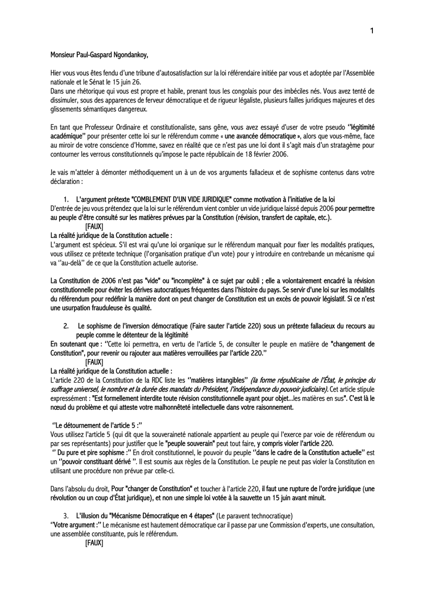 jcmlebon's tweet photo. #RDC_OPINION:
RÉPONSE à Monsieur Paul-Gaspard Ngondankoy,

Je vais m’atteler à démonter méthodiquement un à un de vos arguments fallacieux et de sophisme contenus dans votre déclaration :

Hier vous vous êtes fendu d’une tribune d’autosatisfaction sur la loi référendaire initiée par vous et adoptée par l’Assemblée nationale et le Sénat le 15 juin 26.
Dans une rhétorique qui vous est propre et habile, prenant tous les congolais pour des imbéciles nés. Vous avez tenté de dissimuler, sous des apparences de ferveur démocratique et de rigueur légaliste, plusieurs failles juridiques majeures et des glissements sémantiques dangereux.

En tant que Professeur Ordinaire et constitutionaliste, sans gêne, vous avez essayé d’user de votre pseudo ‘’légitimité académique’’ pour présenter cette loi sur le référendum comme « une avancée démocratique », alors que vous-même, face au miroir de votre conscience d’Homme, savez en réalité que ce n’est pas une loi dont il s’agit mais d’un stratagème pour contourner les verrous constitutionnels qu’impose le pacte républicain de 18 février 2006.

On a là le summum de la mystification juridique

Monsieur Ngodankoy, 

Vous recourez en somme à une technique de manipulation rhétorique bien connue en droit : ‘’rendre légal ce qui est illégitime’’.

En définitif, même enrobée dans des remerciements divins et patriotiques, votre proposition de loi n'est pas un "bond en avant pour la démocratie", mais une ingénierie déstructurante de la République. Loin d’être une simple loi, elle est désormais un outil technique taillé sur mesure pour ouvrir la boîte de Pandore du changement constitutionnel, permettant ainsi de contourner l'interdiction de modifier le nombre et la durée des mandats présidentiels verrouillés par l'article 220. Pour ça l’Histoire vous jugera sévèrement.

@JCMLEBON
Mercredi 17 juin 26