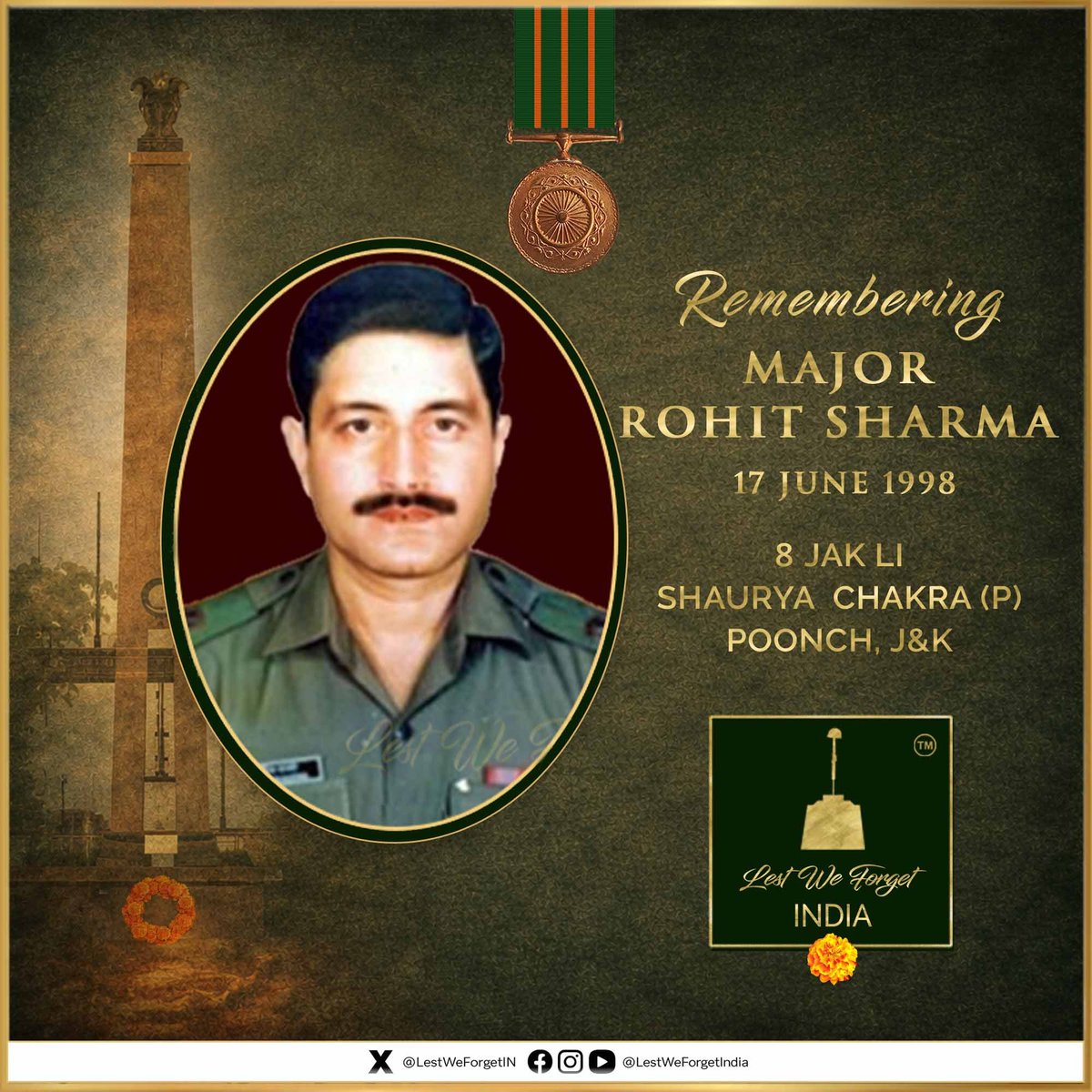 LestWeForgetIN's tweet photo. Long gone, but not forgotten

LestWeForgetIndia🇮🇳 a gallant #IndianBrave of a #BravestOfTheBrave - 

Major Rohit Sharma Shaurya Chakra (P), 8 JAK LI (SIACHEN) laid down his life fighting terrorists in J&K on 17 June in 1998. His supreme sacrifice etched forever  During 1998, Maj Rohit Sharma’s unit 8 JAK LI was deployed in Poonch distt, J & K along the LOC with (then) Col Satish Dua (later Lt Gen) @thesatishdua as its Commanding Officer.

On 17 June 1998, the unit received information from  intelligence sources, about the presence of 3 hardcore terrorists in the village near its Battalion HQs.   Maj Sharma,  swung the QRT (Quick Reaction Team) into action. The commando platoon 'Ghatak" deployed a few kms away was also ordered to reach the suspected location.

Maj Sharma and his soldiers reached the location and laid a cordon around it. He deployed his troops tactically on the nearby  house as well. After the cordon was in place, Maj Rohit displaying commendable courage and leadership personally led the assault team and sneaked up to the target house.   The terrorists on being cornered started firing indiscriminately which resulted in a fierce gun battle.

After a while Maj Rohit observed some movement in a window from where the terrorists were firing. Sensing the gravity of the situation he crawled forward and lobbed a hand grenade through the window.

This brave action of Maj Rohit proved to be turning point in the operation. Later, after a prolonged exchange of fire, one terrorist tried to break through the cordon. Maj Rohit quickly intercepted him and fired at him from close range.

However during the exchange of fire Maj Rohit Sharma too received gun shots and was injured seriously and succumbed to his injuries.

All the three terrorists were eliminated during the operation.

Remember Maj Rohit Sharma - his valour, service and supreme sacrifice always 🏵️