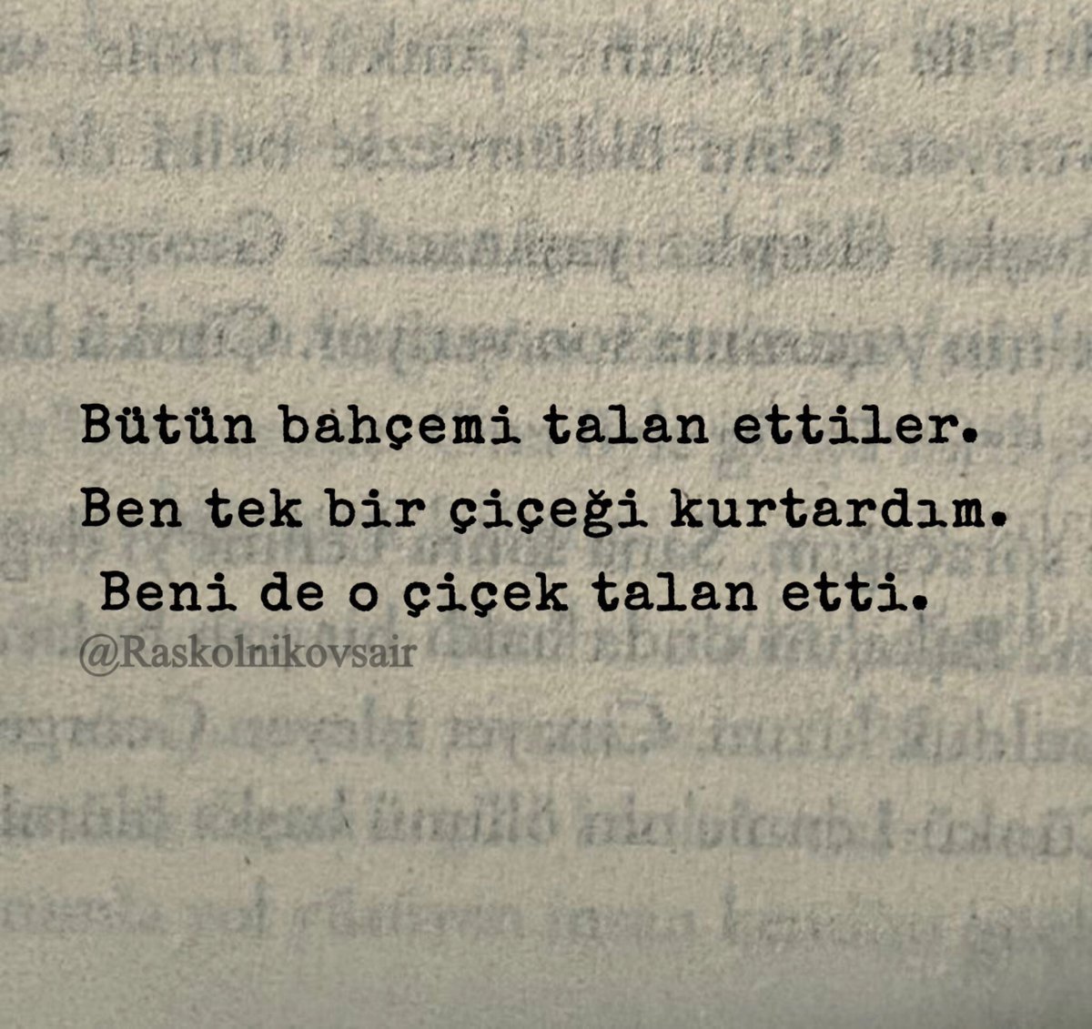 Raskolnikovsair's tweet photo. “Bütün bahçemi talan ettiler. 
Ben tek bir çiçeği kurtardım.
 Beni de o çiçek talan etti.” https://t.co/9y4cIBk0jA
