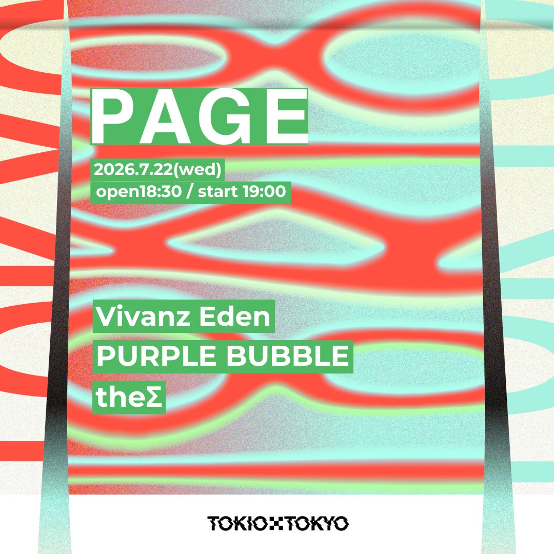 PAGE 07/22 (水) OPEN 18:00 / START 18:30 ADV / DOOR ¥3000 / ￥3500