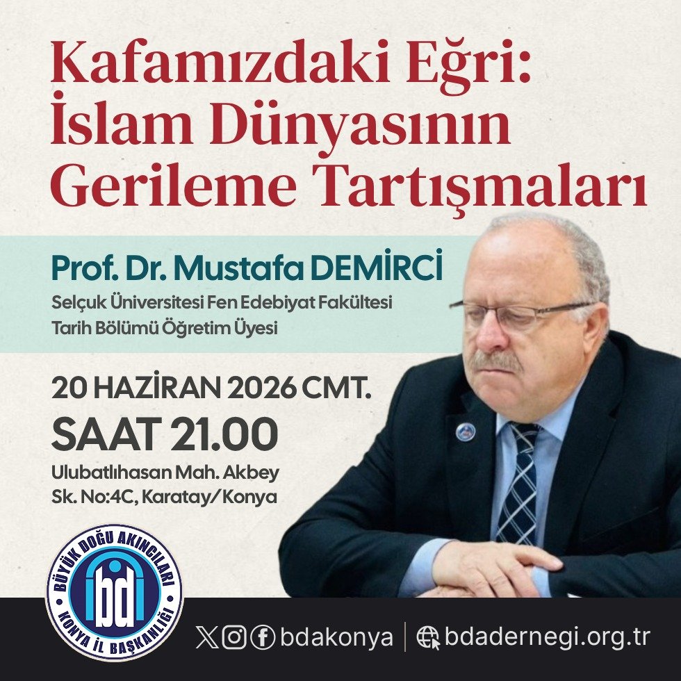 bdakonya's tweet photo. 20 Haziran 2026 Cumartesi akşamı saat 21.00’de, Büyük Doğu Akıncıları Konya İl Başkanlığı'nda Selçuk Üniversitesi Fen Edebiyat Fakültesi Tarih Bölümü öğretim üyesi Prof. Dr. Mustafa Demirci hocamızın “Kafamızdaki Eğri: İslam Dünyasının Gerileme Tartışmaları” başlıklı sohbetine davetlisiniz.