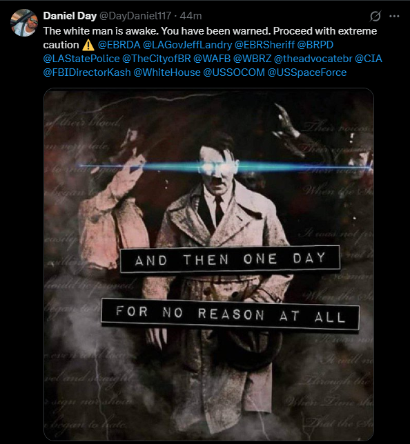 Jews's tweet photo. Hello @LAStatePolice - Daniel Eric Day (username: daydaniel117), who you have arrested previously for hate crimes, extortion, and harassment (held by Ascension Parish Sheriff's Office in 2024 and 2025), is back on X (after being suspended) and threatening Blacks and Jews (again). https://t.co/vFR7jKR2hR
