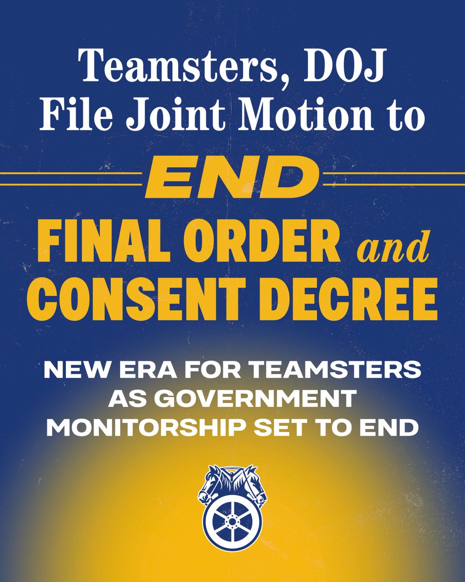 Teamsters's tweet photo. TEAMSTERS, DOJ FILE JOINT MOTION TO END FINAL ORDER AND CONSENT DECREE

Today, the International Brotherhood of Teamsters and the U.S. Attorney’s Office for the Southern District of New York (the Southern District) jointly filed a motion to amend the Final Order and the Consent Decree, ending federal government monitorship of the union.
In 1989, the Southern District and the Teamsters entered into a consent decree to eliminate organized crime influence within the union and ensure fair, democratic, member-driven elections. Over the past 37 years, the Teamsters have conducted nine elections and successfully eliminated corrupt elements from the union.

Since the election of Sean M. O’Brien as Teamsters General President in 2021, the Teamsters have built a new system of rigorous checks and balances in which every member complaint is investigated, and when appropriate, referred to legal authorities.

“Today marks a new era in the Teamsters. After 37 years, this filing marks an end to the longest monitorship of any union, corporation, nonprofit, or public entity in the history of the United States. Over the past four years, we have developed a system of internal controls and created a culture of vigilance in our union. Our efforts have proven that we can police our own, and the controls we have put in place are more stringent than any labor organization in the country,” said Teamsters General President Sean M. O’Brien.

The motion requires approval by the Federal District Court and the Honorable Loretta Preska, who has overseen the consent decree monitorships since 2002.

Earlier this year, the Honorable Barbara Jones (ret.), the Independent Review Officer, conducted an assessment of the International Union’s internal disciplinary systems and audit functions and concluded that the union has “developed the institutional tools, processes, and procedures necessary to adequately detect, investigate, and resolve instances of major corruption” and has the capacity to assume responsibility for internal processes.
