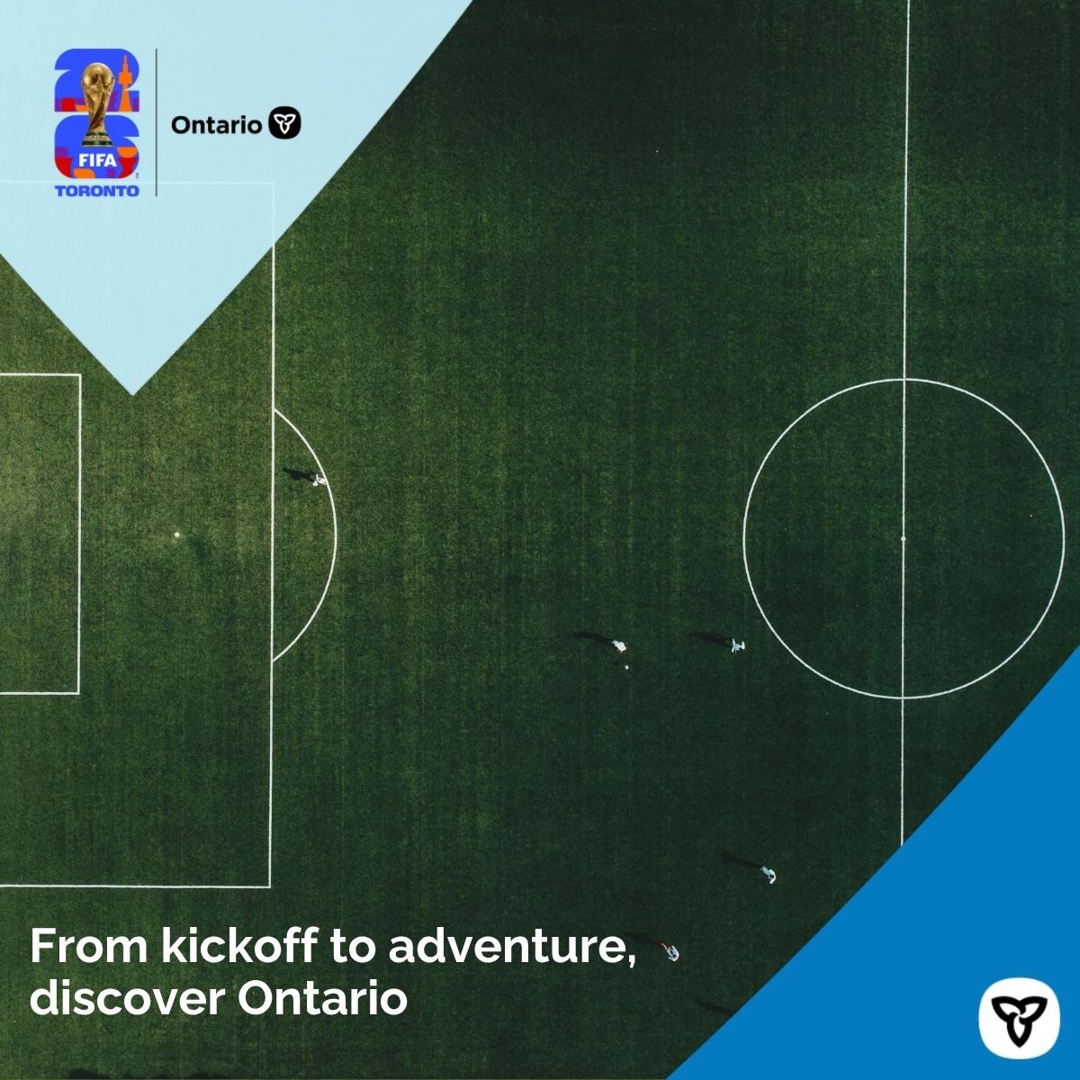 Shareable copy: From kickoff to adventure, discover Ontario
Alt text: Aerial view of a soccer field.