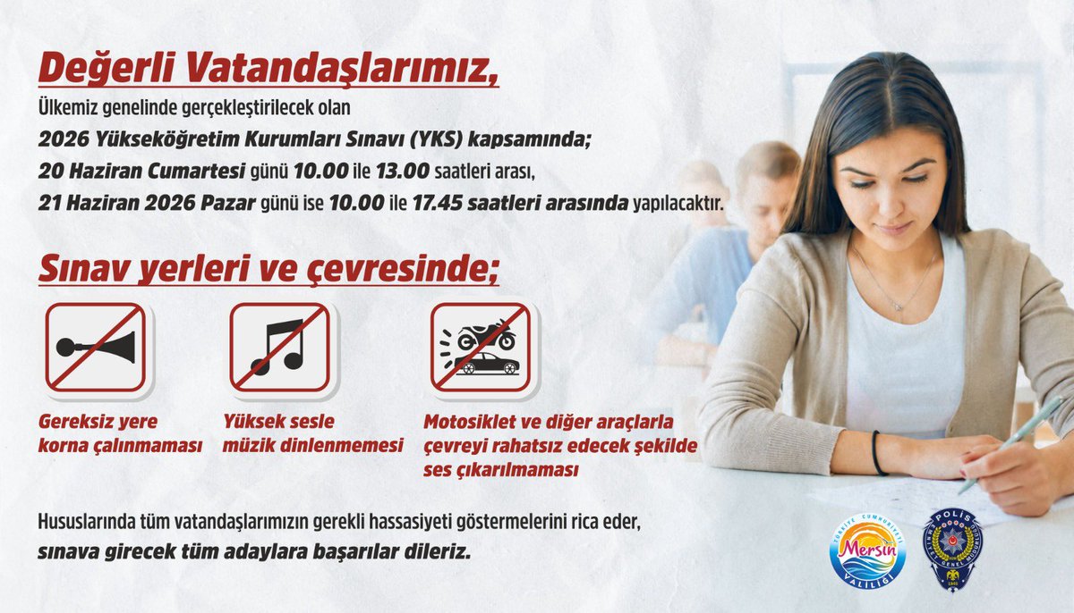 EmniyetMersin's tweet photo. 📢 Değerli Vatandaşlarımız;

2026 Yükseköğretim Kurumları Sınavı (YKS);

📌 20 Haziran Cumartesi günü 10.00-13.00 saatleri arasında,

📌 21 Haziran Pazar günü 10.00-17.45 saatleri arasında gerçekleştirilecektir.📚✍️

Sınav süresince sınav merkezleri çevresinde korna çalınmaması, yüksek sesle müzik dinlenmemesi ve gürültüye neden olunmaması konusunda gerekli hassasiyetin gösterilmesini rica ederiz.⚠️

Tüm adaylarımıza başarılar diler, duyarlılığınız için teşekkür ederiz. 👮‍♂️