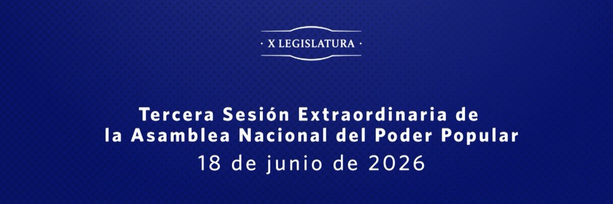 AsambleaCuba's tweet photo. La Tercera Sesión Extraordinaria de la @AsambleaCuba🇨🇺, en su X Legislatura, acontecerá este 18 de junio de 2026, con motivo de evaluar las propuestas de transformaciones económicas y sociales, que fueron recientemente enunciadas por @DiazCanelB https://t.co/mYh2XH6r4l