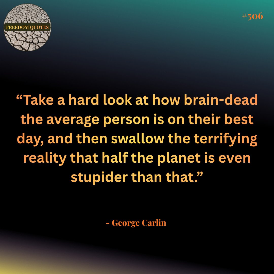 VoiceRw's tweet photo. "Take a hard look at how brain-dead the average person is on their best day, and then swallow the terrifying reality that half the planet is even stupider than that." - George Carlin
#MotivationalQuotes #MotivationalLiberty
#FreedomQuotes #LibertyFirst #StandForFreedom
#CourageOverFear #BraveAndFree #UnbreakableSpirit #PatriotQuotes #RightWingWisdom #DefendFreedom
