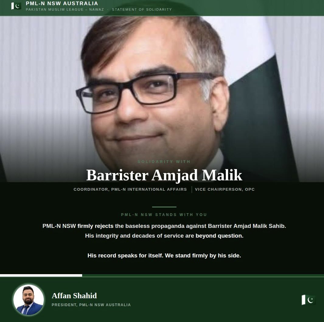 _affansays's tweet photo. PML-N NSW stands in full solidarity with Barrister Amjad Malik. Baseless propaganda against a man of his integrity and decades of service will not succeed. His contributions to Pakistan and the community abroad speak for themselves. 
We are proud to stand firmly by his side. 🇵🇰
#PMLN
