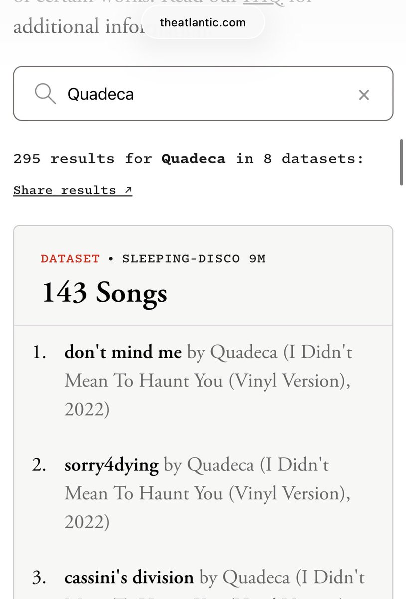 hyphen_c_'s tweet photo. An overwhelming chunk of Quadeca’s catalog was scraped for training sets for Suno and other Gen-AI models, presumably against his will

295 grabs across 8 known data sets from various releases, snippets, and YT videos, and corresponding lyrics from Genius

(via The Atlantic) https://t.co/j1hDz05yOr