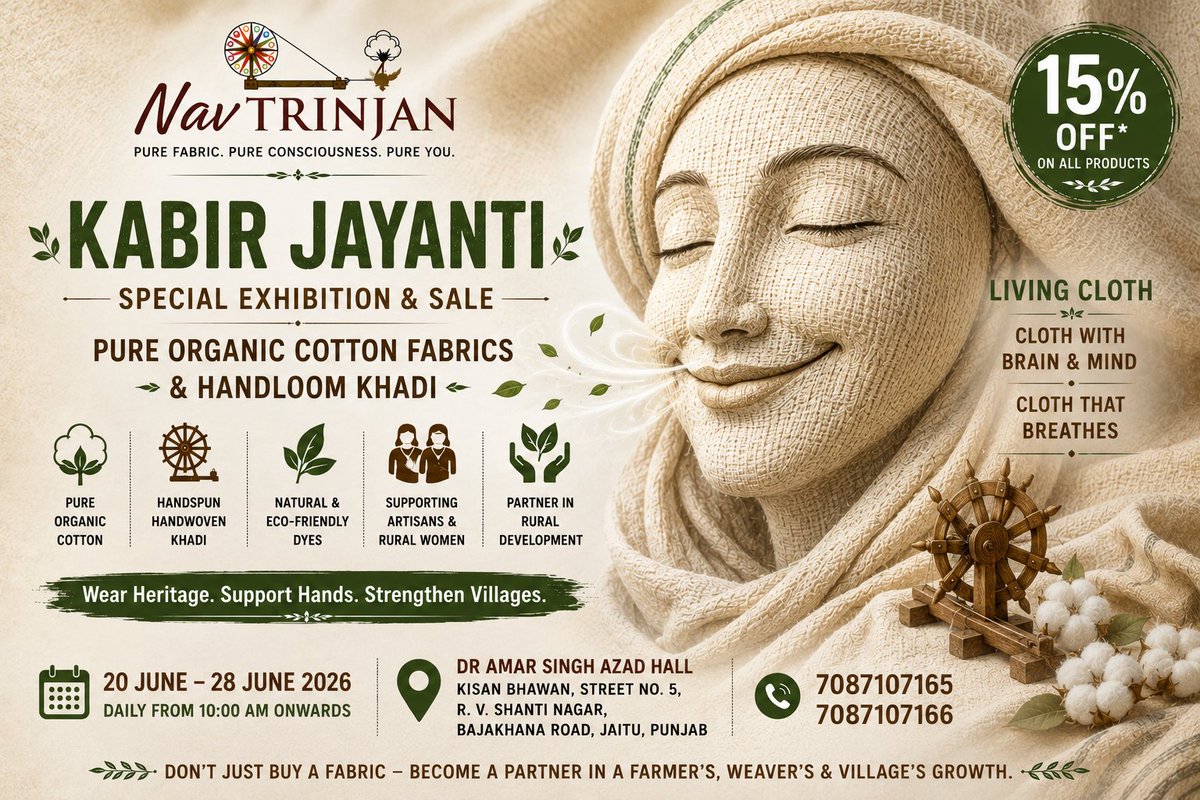 umendradutt's tweet photo. 🌿✨ KABIR JAYANTI SPECIAL EXHIBITION & SALE ✨🌿

What if a fabric could breathe?

What if a cloth could carry the warmth of a farmer's field, the rhythm of a spinning wheel, and the touch of a weaver's hands?

At Nav-Trinjan, we believe cloth is not merely a product—it is a living story.

🧵 Hand-spun. Handwoven.
🌱 Made from Pure Organic Desi Cotton.
🍃 Dyed with nature-friendly colours.
💚 Gentle on your skin, kind to the Earth.
Every metre of fabric carries the labour, dignity and dreams of rural artisans, women weavers and organic cotton farmers of Punjab.
This Kabir Jayanti, choose a fabric that breathes.
Choose a cloth with a soul.
Choose a garment that connects you to the land, the loom and the lives behind it.
🎁 Special 15% Discount on all products

📅 20 June – 28 June 2026
⏰ Daily from 10:00 AM onwards

📍 Dr. Amar Singh Azad Hall
Kisan Bhawan, Street No. 5
R. V. Shanti Nagar
Bajakhana Road, Jaitu (Punjab)
📞 7087107165 | 7087107166
Don't just buy a fabric.

Become a partner in organic farming.
Support artisans and weavers.
Strengthen rural livelihoods.
Revive India's handloom heritage.

🌾 One purchase.
🧵 Many livelihoods.
🏡 Stronger villages.
#NavTrinjan #KabirJayanti #OrganicCotton #HandloomKhadi #LivingCloth #SupportArtisans #RuralDevelopment #VocalForLocal