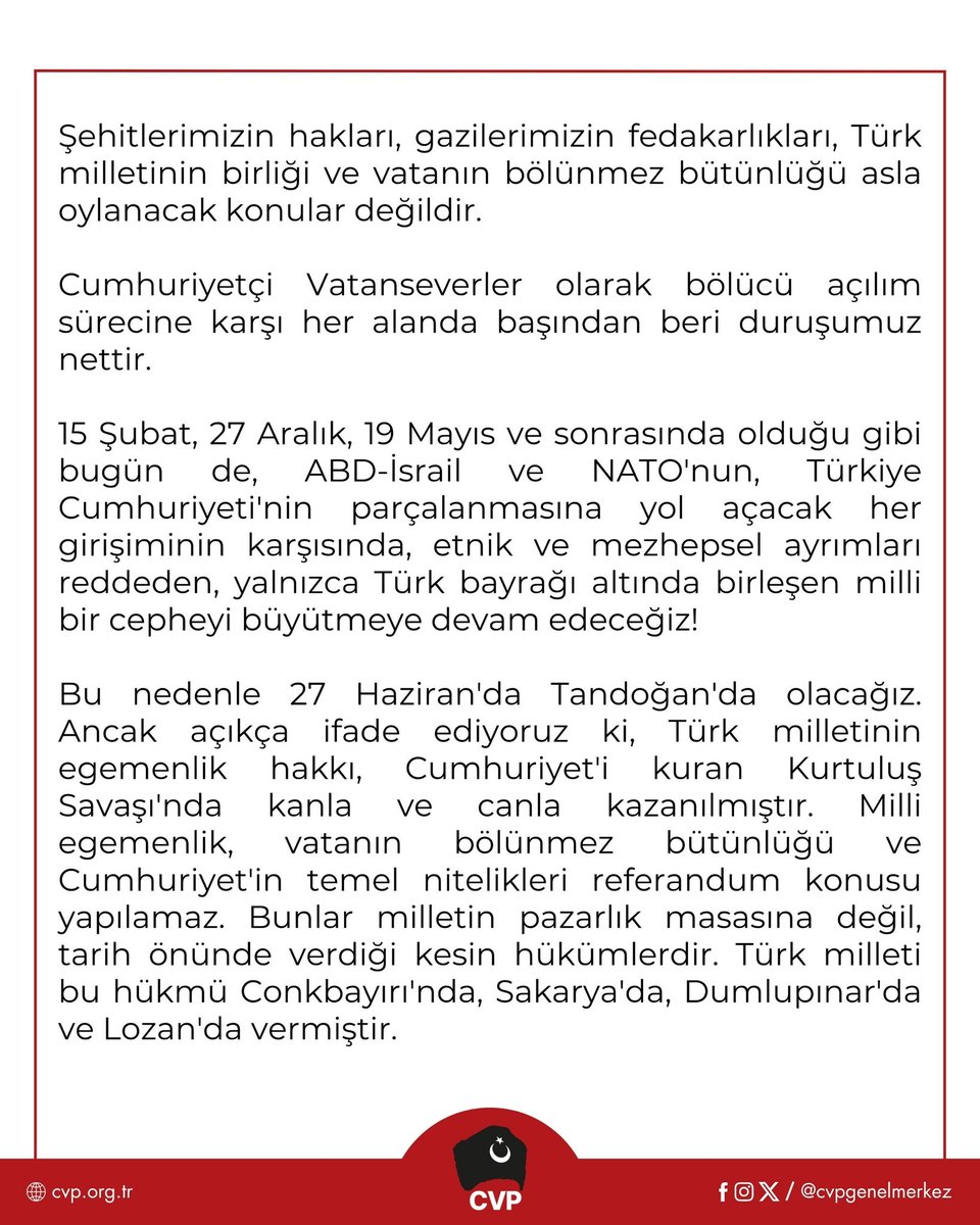 cvpaydin's tweet photo. Cumhuriyetçi Vatanseverler Partisi olarak 27 Haziran'da Tandoğan'da olacağımızı daha önce ilan ettik. Türk bayrağı altında, partiler üstü bir milli itirazın yükseltilmesini doğru buluyoruz.

Ancak teröristbaşı Abdullah Öcalan'ın geleceğinin referanduma sunulması yönündeki çağrıları da doğru bulmuyoruz. Bu mesele bir referandum meselesi değildir.

Türk Devleti, Türk yargısı ve Türk milleti, bölücü terör konusunda hükmünü yıllar önce vermiştir. Terör örgütünün elebaşının akıbeti siyasi pazarlıkların, seçim hesaplarının veya referandum tartışmalarının konusu haline getirilemez.

Kaldı ki bugün hangi kuruma güvenerek referandum çağrısı yapılmaktadır?

İktidarın, devlet kurumlarının ve seçim süreçlerinin sürekli tartışıldığı bir ortamda, milletin egemenliğini, Cumhuriyet'in temel esaslarını ve terörle mücadeleyi sandık hesaplarına indirgemek doğru değildir.

Şehitlerimizin hakları, gazilerimizin fedakarlıkları, Türk milletinin birliği ve vatanın bölünmez bütünlüğü asla oylanacak konular değildir.

Cumhuriyetçi Vatanseverler olarak bölücü açılım sürecine karşı her alanda başından beri duruşumuz nettir.

15 Şubat, 27 Aralık, 19 Mayıs ve sonrasında olduğu gibi bugün de, ABD-İsrail ve NATO'nun, Türkiye Cumhuriyeti'nin parçalanmasına yol açacak her girişiminin karşısında, etnik ve mezhepsel ayrımları reddeden, yalnızca Türk bayrağı altında birleşen milli bir cepheyi büyütmeye devam edeceğiz!

Bu nedenle 27 Haziran'da Tandoğan'da olacağız. Ancak açıkça ifade ediyoruz ki, Türk milletinin egemenlik hakkı, Cumhuriyet'i kuran Kurtuluş Savaşı'nda kanla ve canla kazanılmıştır. Milli egemenlik, vatanın bölünmez bütünlüğü ve Cumhuriyet'in temel nitelikleri referandum konusu yapılamaz. Bunlar milletin pazarlık masasına değil, tarih önünde verdiği kesin hükümlerdir. Türk milleti bu hükmü Conkbayırı'nda, Sakarya'da, Dumlupınar'da ve Lozan'da vermiştir.

#HainsizTürkiye