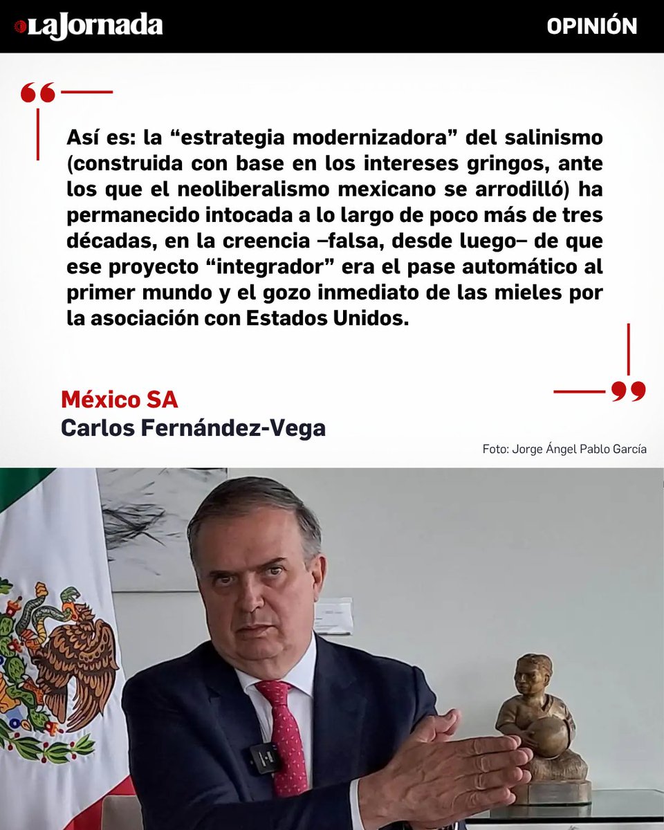 lajornadaonline's tweet photo. #MéxicoSA, columna de @cafevega

El tono lúgubre utilizado por el secretario de Economía, Marcelo Ebrard, parece adelantar un no muy lejano sepelio del Tratado México-Estados Unidos-Canadá (T-MEC), al menos en los términos hasta ahora conocidos y practicados, especialmente con el desquiciado Donald Trump en la Casa Blanca: el acuerdo comercial trilateral “tiene problemas de salud serios; estamos en el hospital”, es decir, la estrategia salinista impuesta 32 años atrás, seguida a pie juntillas por los seis gobiernos subsiguientes, que encadenó a México a los intereses del vecino del norte y lo convirtió en una república maquiladora, estaría por llegar a su fin sin alternativas a la vista, dado que las distintas administraciones gubernamentales (incluidas las de la 4T) rápidamente batearon todo tipo de propuestas tendientes a lograr la diversificación de mercados.

Más información en: https://t.co/VohVYvh86L