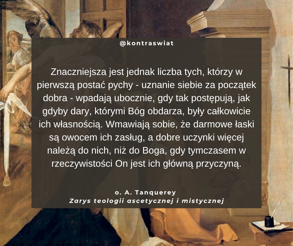 kontraswiat's tweet photo. W pierwszą postać pychy - uznanie siebie za początek dobra - wpada się częściej ubocznie, gdy dary, którymi obdarza Bóg, uważa się wyłącznie za swoją własność. Wmawia się, że darmowe łaski są owocem zasług, a dobre uczynki więcej należą do nas, niż do Boga. Jest  zaś odwrotnie. https://t.co/pOhR2D8OZp