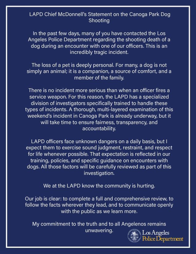 hearinladotcom's tweet photo. The fact the LAPD is putting out press releases about the dog it shot

and not bodycam videos 

is a great indicator that the bodycam vids do not match up with their alibi that the pet attacked the cop. 

Also: as @FilmThePoliceLA notes, the chief doesn’t put out things like this when his cops kill humans. 

Perhaps this will be a precedent for gunned down living creatures no matter their species.