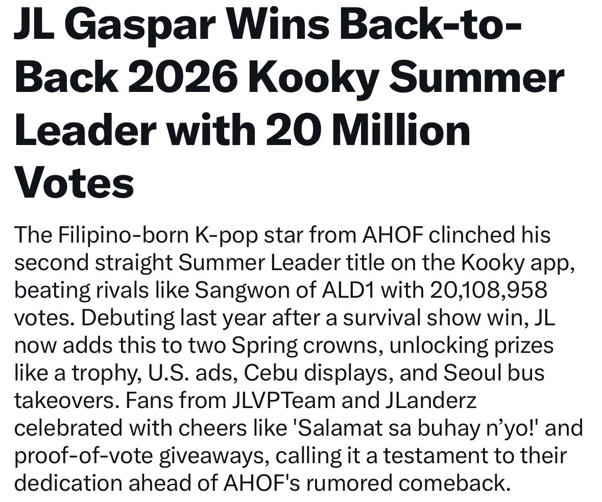 JLGlobalFanbase's tweet photo. JL Gaspar Wins Back-to-Back 2026 Kooky Summer Leader with 20 Million Votes

The Filipino-born K-pop star from AHOF clinched his second straight Summer Leader title on the Kooky app, beating rivals like Sangwon of ALD1 with 20,108,958 votes. Debuting last year after a survival show win, JL now adds this to two Spring crowns, unlocking prizes like a trophy, U.S. ads, Cebu displays, and Seoul bus takeovers. Fans from @JLVPTeam and @jlcjlanderz_vt celebrated with cheers like 'Salamat sa buhay n'yo!' and proof-of-vote giveaways, calling it a testament to their dedication ahead of AHOF's rumored comeback.

#AHOF #아홉
#AHOF_JL #제이엘
@AHOF_official