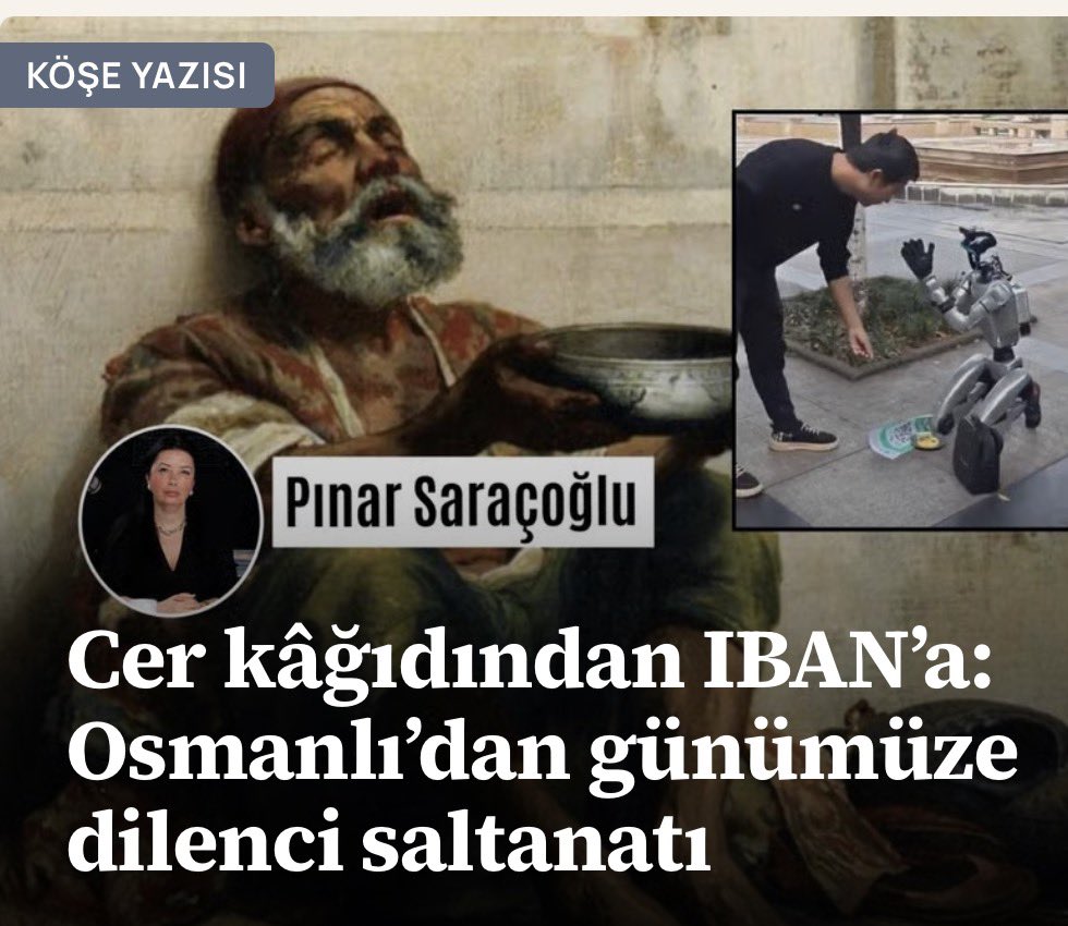 pinarsaracoglu_'s tweet photo. Cer kâğıdından IBAN’a: Osmanlı’dan günümüze dilenci saltanatı

Dilencilerin pos makinesi ile dolaşmalarına, IBAN vermelerine artık şaşırmaz olduk. Son olarak; Bilecik’te bir şahıs sokaktan geçen vatandaşları durdurarak şehir dışından geldiğini ifade etti. “İş için geldim, yol param yok” bahanesiyle para isteyen şahıs, nakit parası olmayan vatandaşalardan da IBAN üzerinden para talep etti. Zabıta ekiplerince yakalanan dilencinin üzerinde 60 bin TL çıktı. Şahıs bu parayı sadece üç günlük dilenmenin sonucunda toplamıştı. Bu yaşanan sadece bir örnek ama daha ilginç olanı ise Çin’de yaşandı. Çin’de bir robot dilencilik yapmaya başladı. Yere oturan robot önüne bir mendil açtı, geçen vatandaşlardan para istedi.
Başımızın üstünde taşımamız gereken öğretmenlerimizin Ankara’da hakkını ararken yerlerde sürüklenen haberlerini üzüntüyle izlerken, 16’ncı yıldan günümüze duygu sömürüsüyle saltanat sürmeyi başaran dilencilerin geçmişine bir bakalım istedim.

https://t.co/9Nup1iefBN