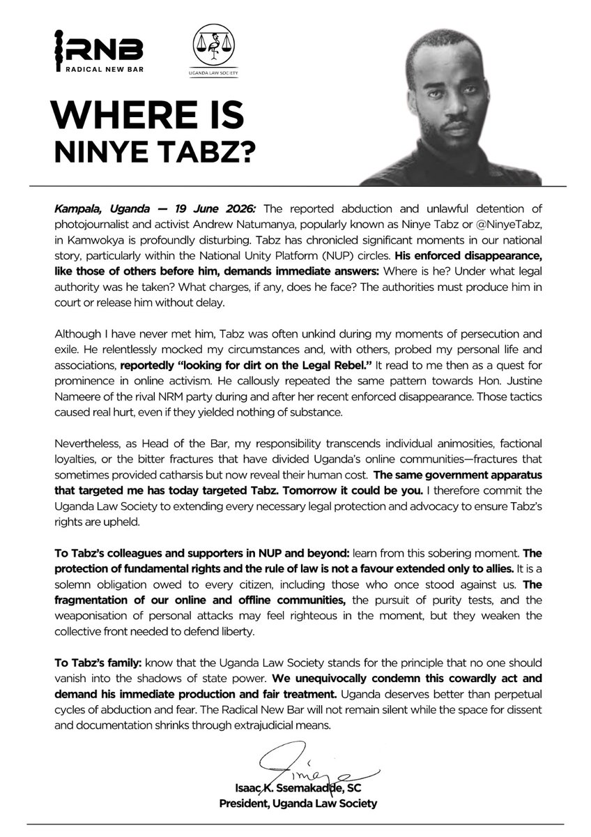 ug_lawsociety's tweet photo. WHERE’S @NinyeTabz?: No citizen should be spirited away in an unmarked vehicle, commonly called a “drone”, without due process, warrant, or transparency. Such tactics erode the rule of law, sow fear, and betray the constitutional protections every Ugandan is entitled to, regardless of their political affiliations or online activities. We unequivocally condemn this cowardly act and demand his immediate production and fair treatment.

#BangTheTable #BackOnTrack #RNBVision2060 
@PoliceUg @MODVA_UPDF