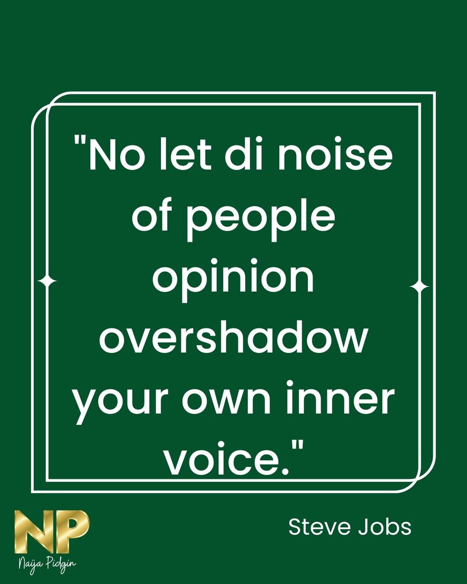 pidginzone's tweet photo. "No let di noise of people opinion overshadow your own inner voice." -Steve Jobs 
 #quotes #pidgin #naijapidgin https://t.co/tr1ARZuHFy