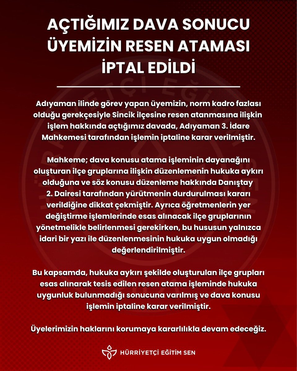 HurEgitimSen's tweet photo. Adıyaman ilinde görev yapan üyemizin, norm kadro fazlası olduğu gerekçesiyle Sincik ilçesine resen atanmasına ilişkin işlem hakkında açtığımız davada, Adıyaman 3. İdare Mahkemesi tarafından işlemin iptaline karar verilmiştir.

Mahkeme; dava konusu atama işleminin dayanağını oluşturan ilçe gruplarına ilişkin düzenlemenin hukuka aykırı olduğuna ve söz konusu düzenleme hakkında Danıştay 2. Dairesi tarafından yürütmenin durdurulması kararı verildiğine dikkat çekmiştir. Ayrıca öğretmenlerin yer değiştirme işlemlerinde esas alınacak ilçe gruplarının yönetmelikle belirlenmesi gerekirken, bu hususun yalnızca idari bir yazı ile düzenlenmesinin hukuka uygun olmadığı değerlendirilmiştir.

Bu kapsamda, hukuka aykırı şekilde oluşturulan ilçe grupları esas alınarak tesis edilen resen atama işleminde hukuka uygunluk bulunmadığı sonucuna varılmış ve dava konusu işlemin iptaline karar verilmiştir.

Üyelerimizin haklarını korumaya kararlılıkla devam edeceğiz.

@leventkuruoglu 
https://t.co/hZ4CzGfMdv
