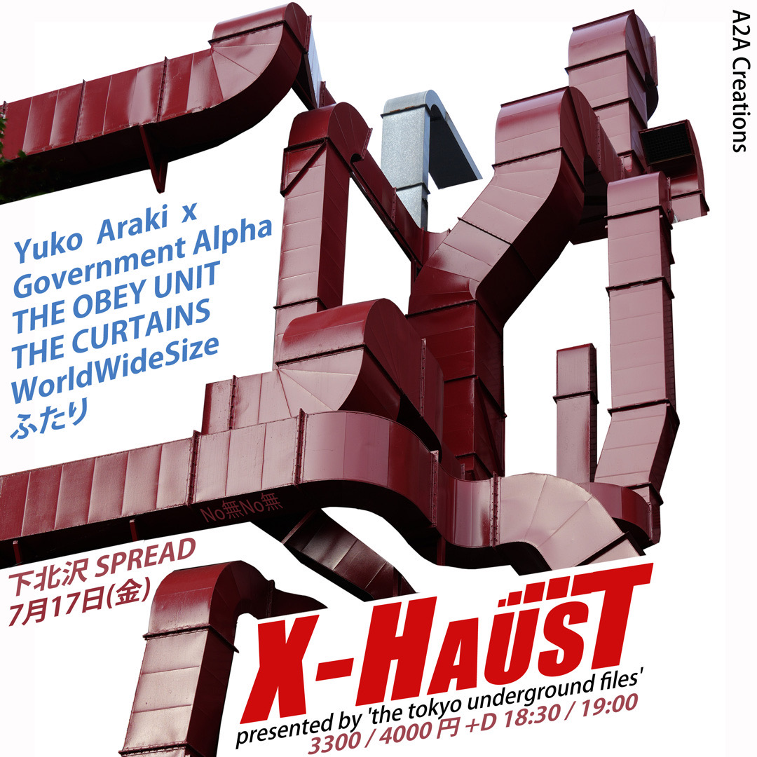 segawajan's tweet photo. the tokyo underground files’ present:
「X-HausT」
7月17日(金) July 17 (Fri)
@下北沢SREAD (Shimokitazawa SPREAD)
open / start 18:30 / 19:00;   adv. / door 3300 / 4000円+1D

Yuko Araki x Government Alpha  / THE OBEY UNIT / ふたり / THE CURTAINS / WorldWideSize https://t.co/g29xLtGzxR